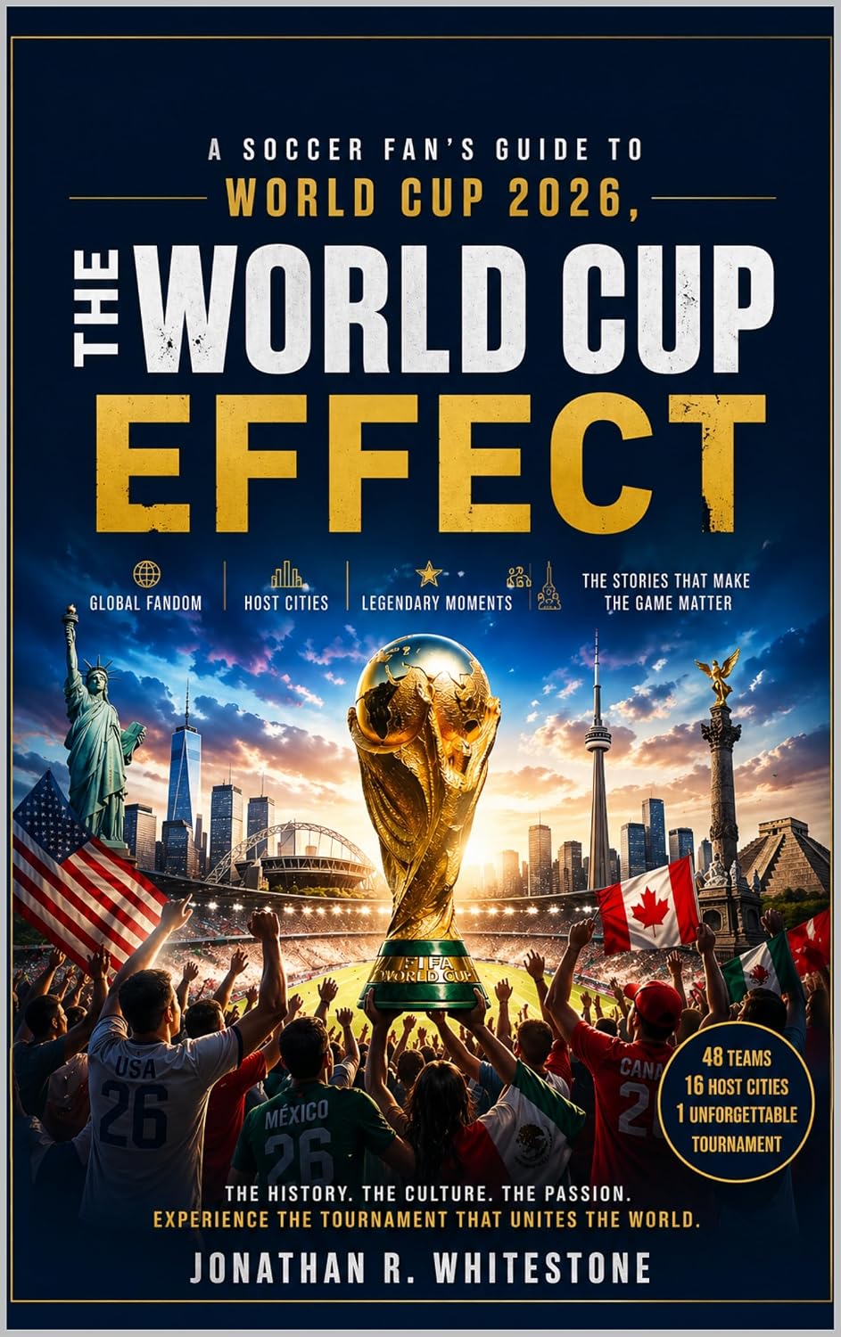 The World Cup Effect: A Soccer Fan’s Guide to World Cup 2026, Global Fandom, Host Cities, Legendary Moments, and the Stories That Make the Game Matter (English Edition) baixar livro de graça
