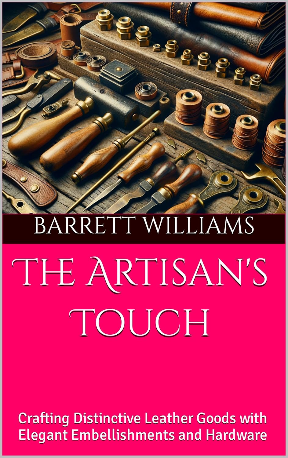 ler totalmente The Artisan's Touch: Crafting Distinctive Leather Goods with Elegant Embellishments and Hardware (Crafting the Wild: Leather Tooling for Outdoor Mastery Book 16) (English Edition)