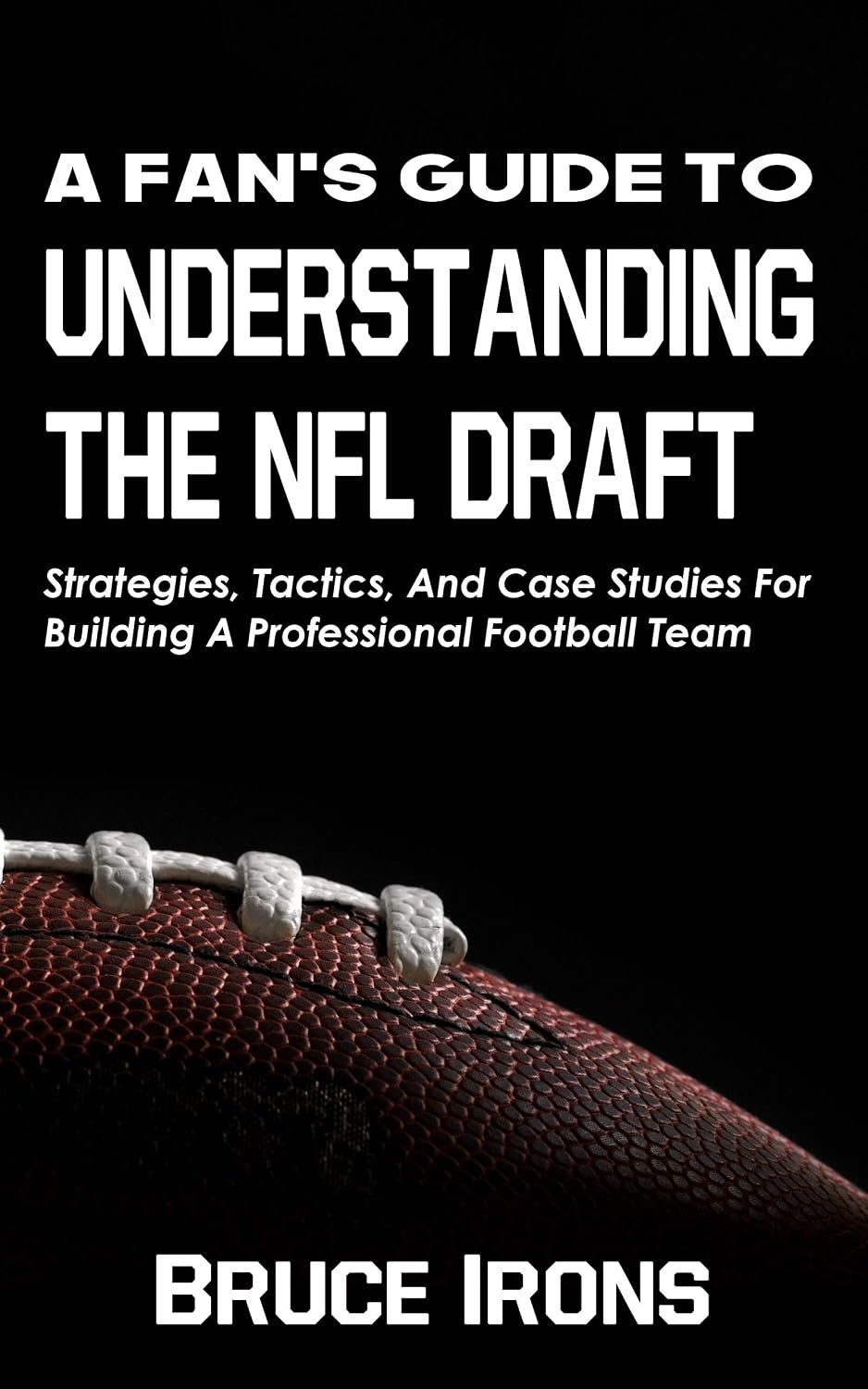 ler totalmente A Fan's Guide To Understanding The NFL Draft: Strategies, Tactics, And Case Studies For Building A Professional Football Team (A Fan's Guide To Football) (English Edition)