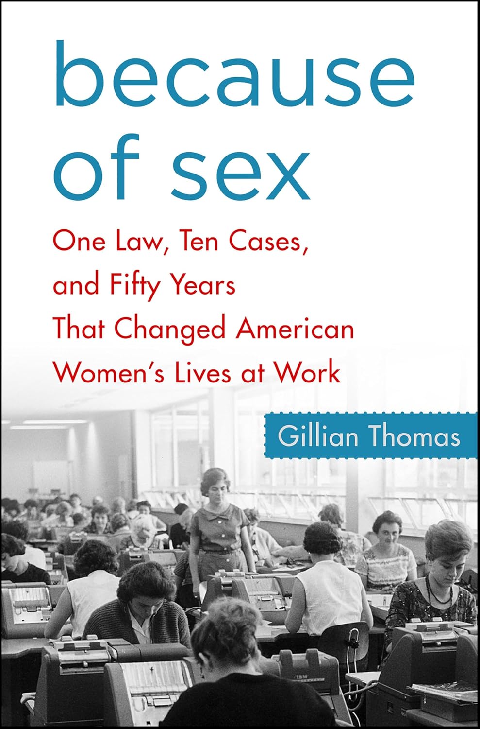 Because of Sex: One Law, Ten Cases, and Fifty Years That Changed American Women's Lives at Work (English Edition) baixar livro de graça