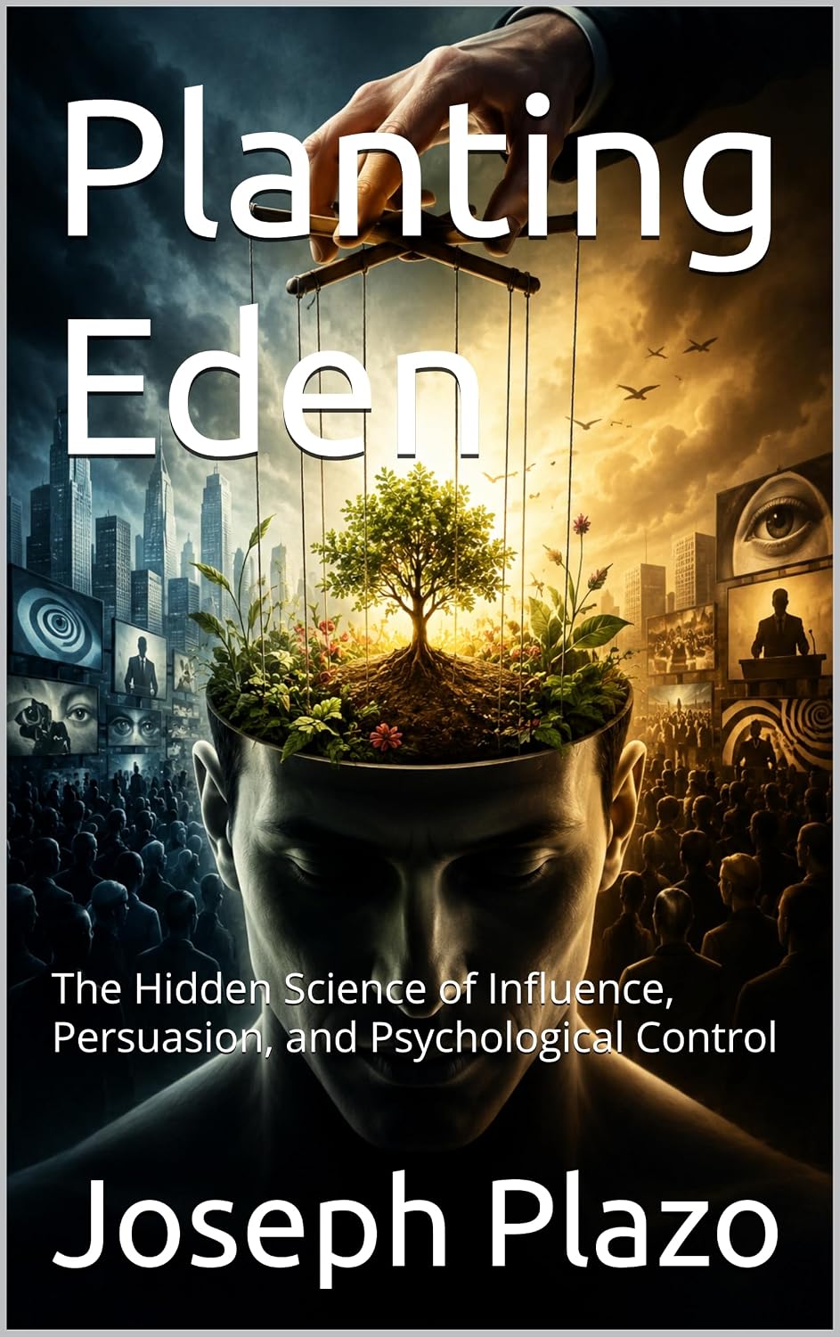 Planting Eden: The Hidden Science of Influence, Persuasion, and Psychological Control (English Edition) baixar o livro de graça