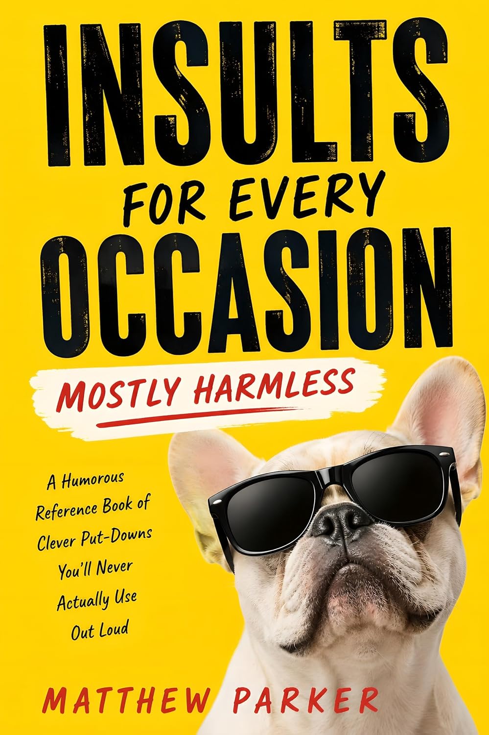 Insults for Every Occasion, Mostly Harmless: A Humorous Reference Book of Clever Put-Downs You'll Never Actually Use Out Loud (English Edition) baixar o livro de graça