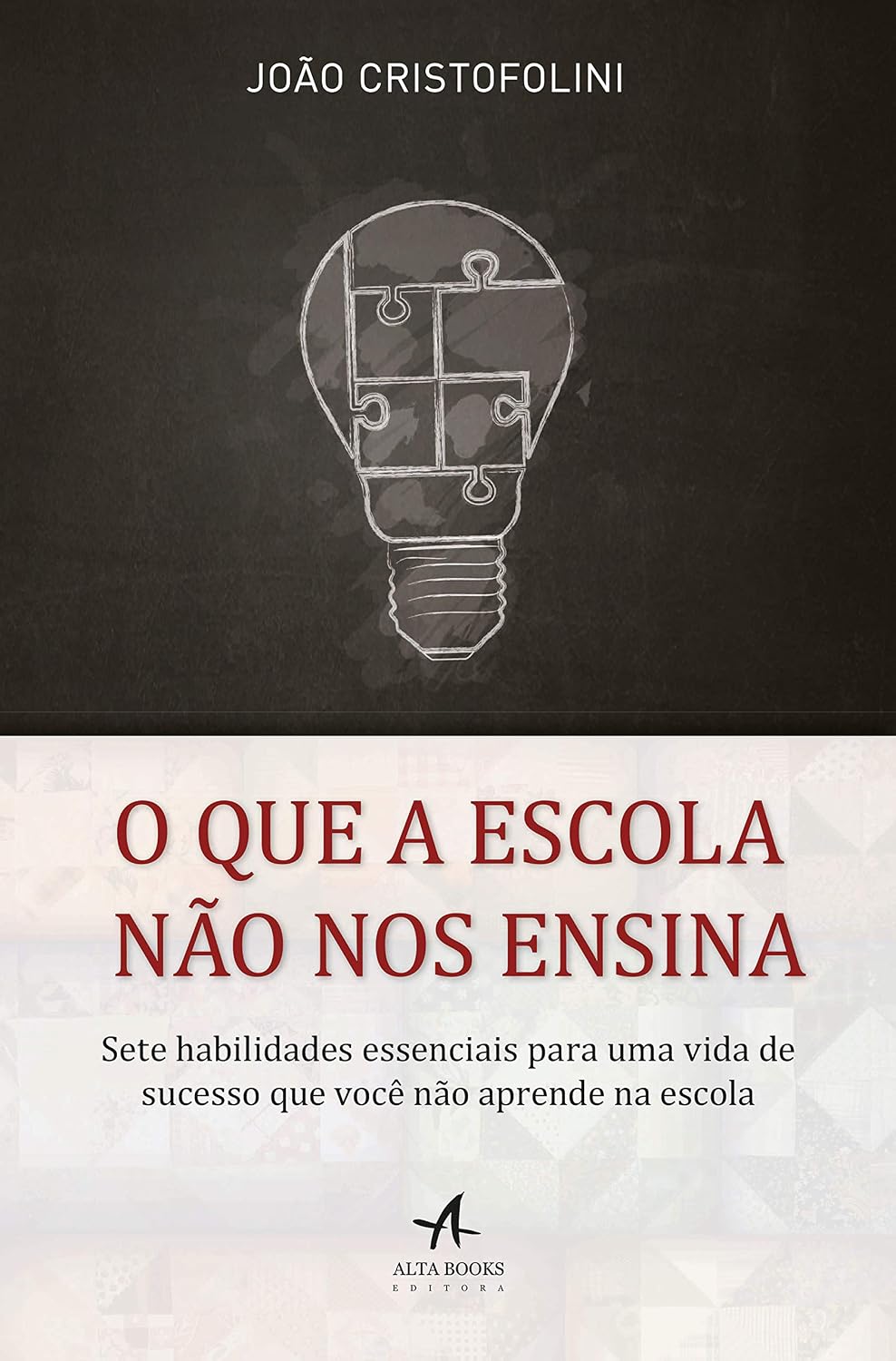 O que a escola não nos ensina: Sete habilidades essenciais para uma vida de sucesso que você não aprende na escola