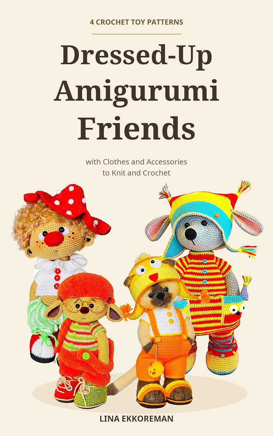 Dressed-Up Amigurumi Friends: 4 Crochet Toy Patterns with Clothes and Accessories to Knit and Crochet (DETAILED CROCHET PATTERNS / USA Book 18) (English Edition) baixar o livro de graça