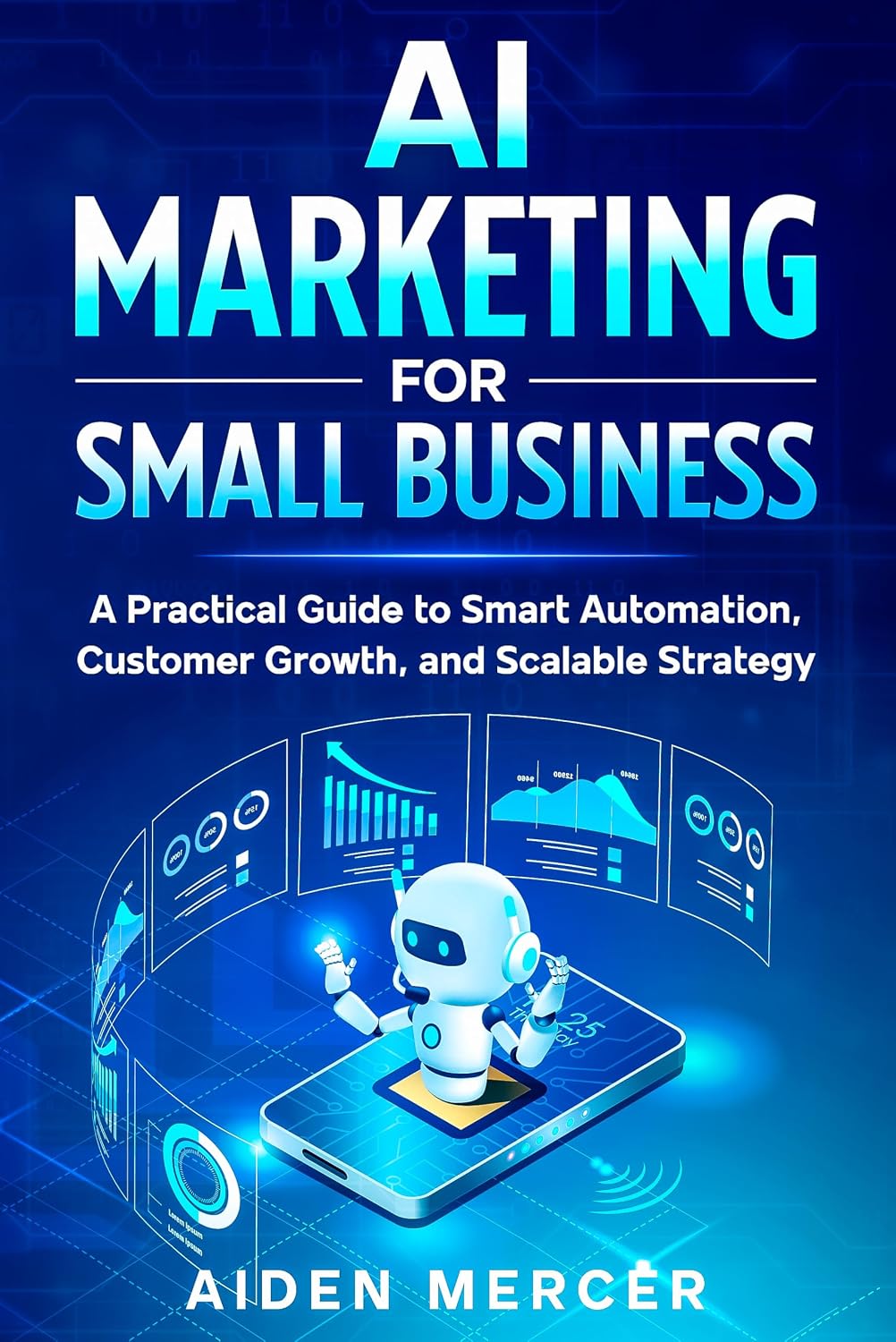 AI Marketing for Small Business: A Practical Guide to Smart Automation, Customer Growth, and Scalable Strategy (English Edition) baixar livro de graça