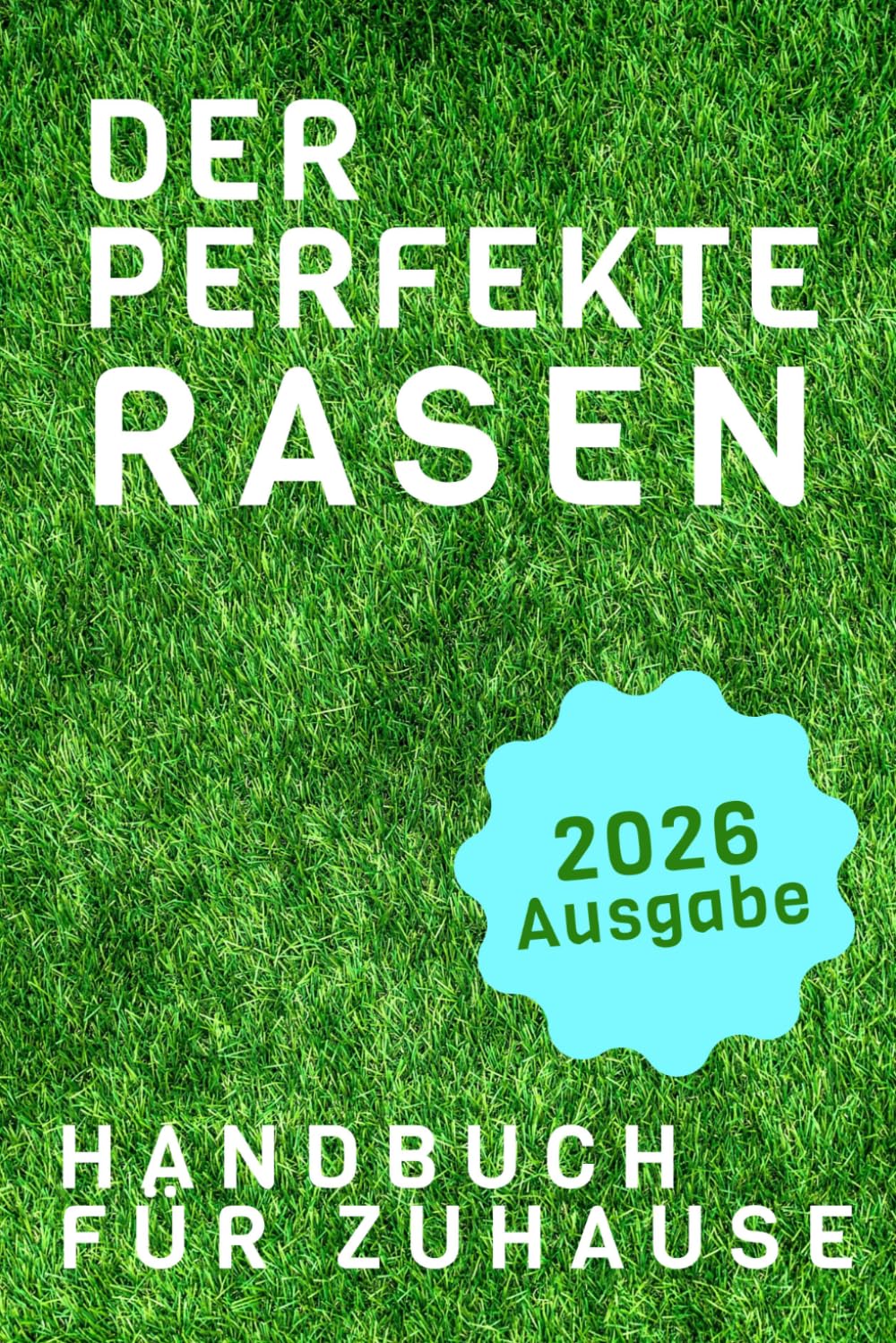 Der Perfekte Rasen: Der komplette Ratgeber für einen gesunden, grünen Garten: Das Schritt-für-Schritt-Rasenhandbuch für jeden Hausbesitzer (German Edition) baixar o livro de graça