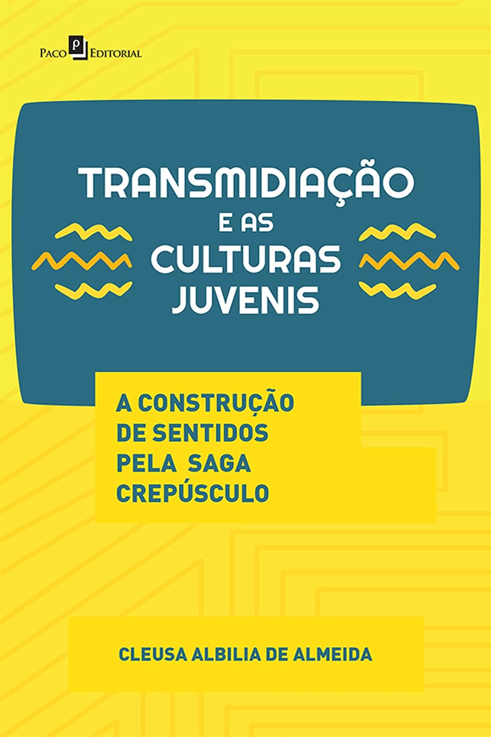 Transmidiação e as Culturas Juvenis: A Construção de Sentidos pela Saga Crepúsculo baixar livro de graça