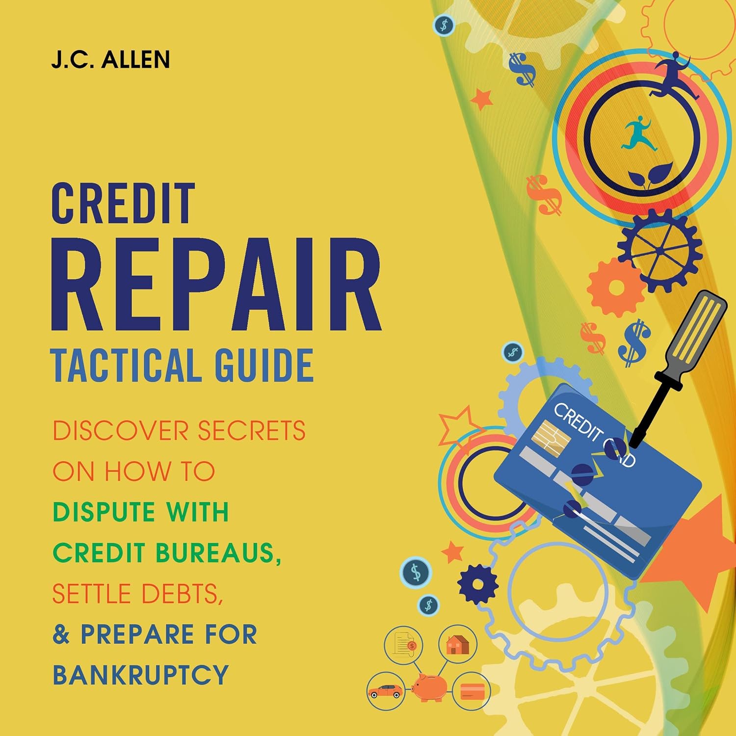 Credit Repair Tactical Guide: Discover Secrets on How to Dispute with Credit Bureaus, Settle Debts, and Prepare for Bankruptcy baixar o livro de graça