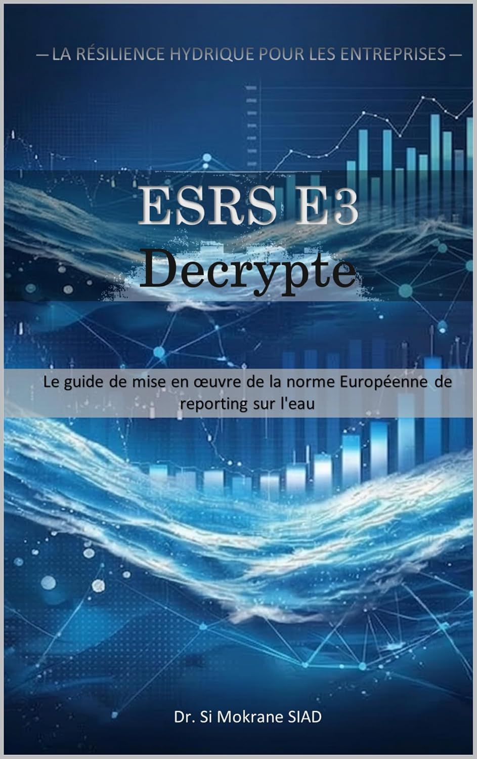 ler totalmente ESRS E3 Décrypté: Le guide de mise en œuvre de la norme européenne de reporting sur l'eau (Résilience hydrique pour l'entreprise) (French Edition)