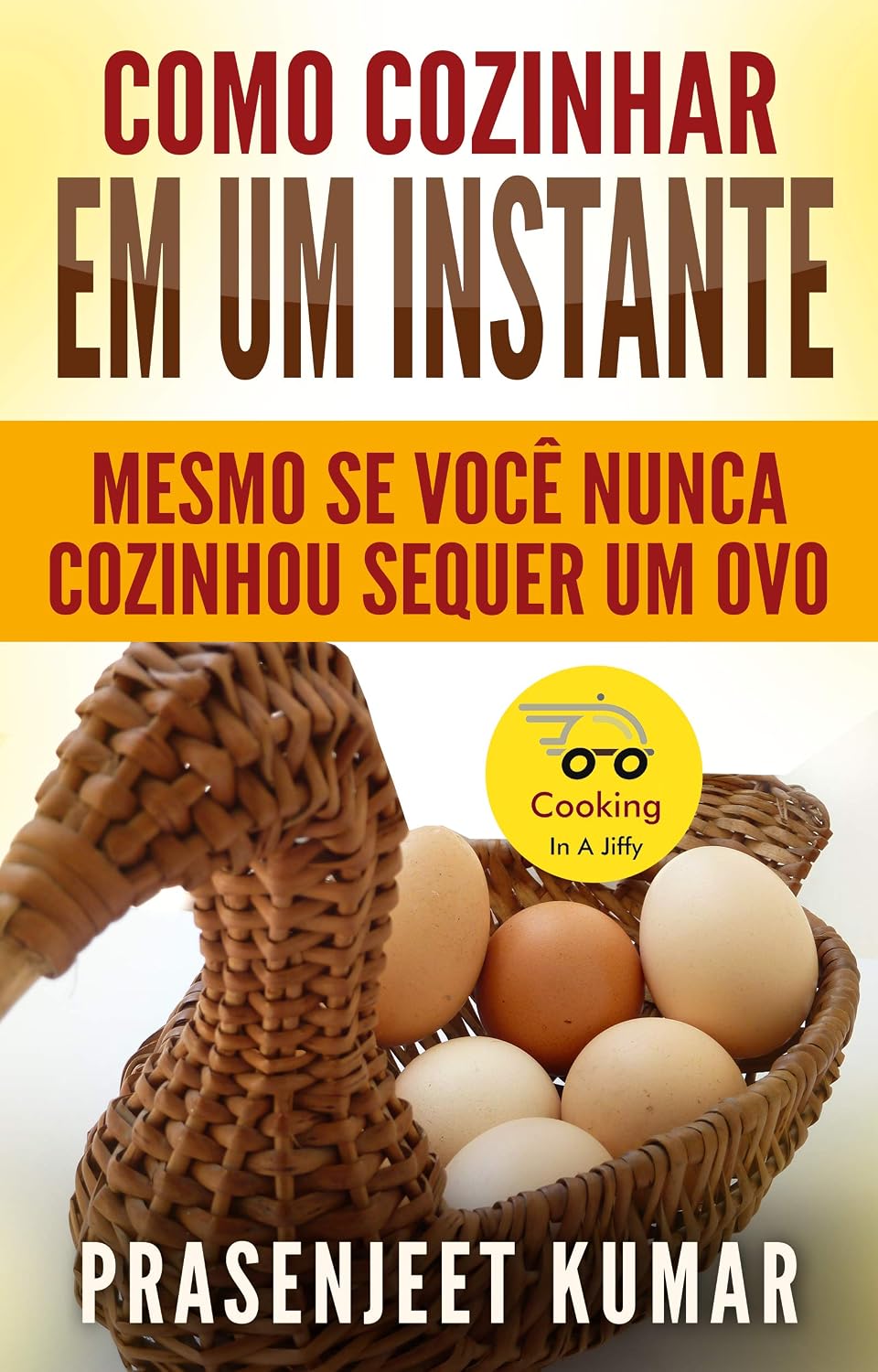 Como Cozinhar em um Instante: Mesmo se Você Nunca Cozinhou Sequer um Ovo (Cozinhando em um Instante) baixar livro de graça