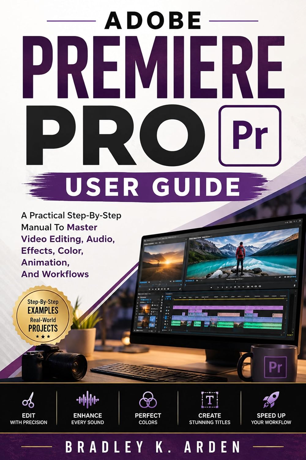 ler totalmente ADOBE PREMIERE PRO USER GUIDE: A Practical Step-By-Step Manual To Master Video Editing, Audio, Effects, Color, Animation, And Workflows (English Edition)