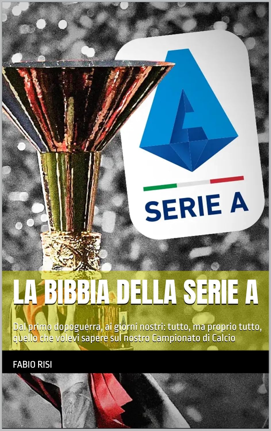 capítulo por capítulo baixar La Bibbia della Serie A: Dal primo dopoguerra, ai giorni nostri: tutto, ma proprio tutto, quello che volevi sapere sul nostro Campionato di Calcio (Italian Edition)