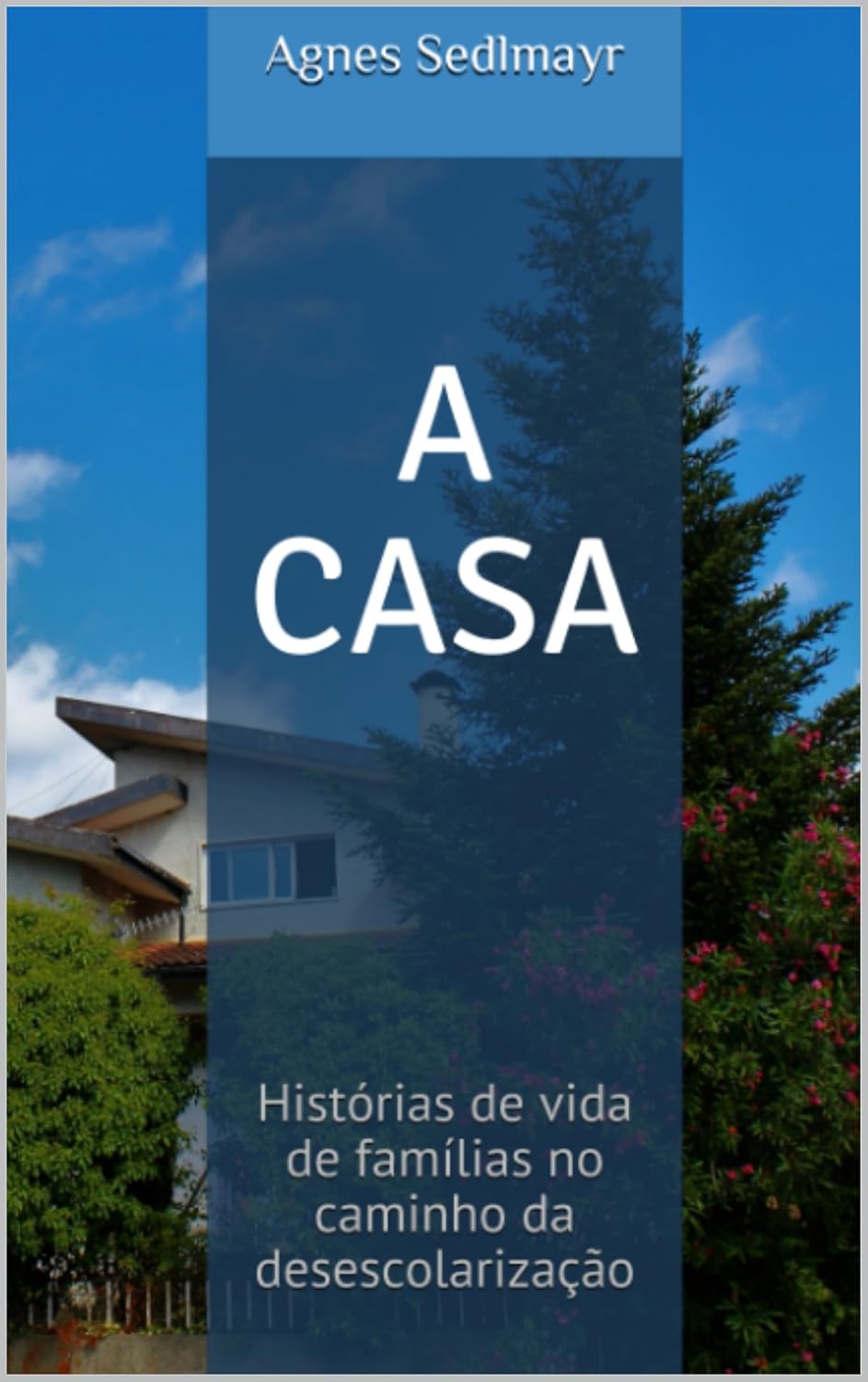 A Casa: Histórias de vida de famílias no caminho da desescolarização baixar o livro de graça