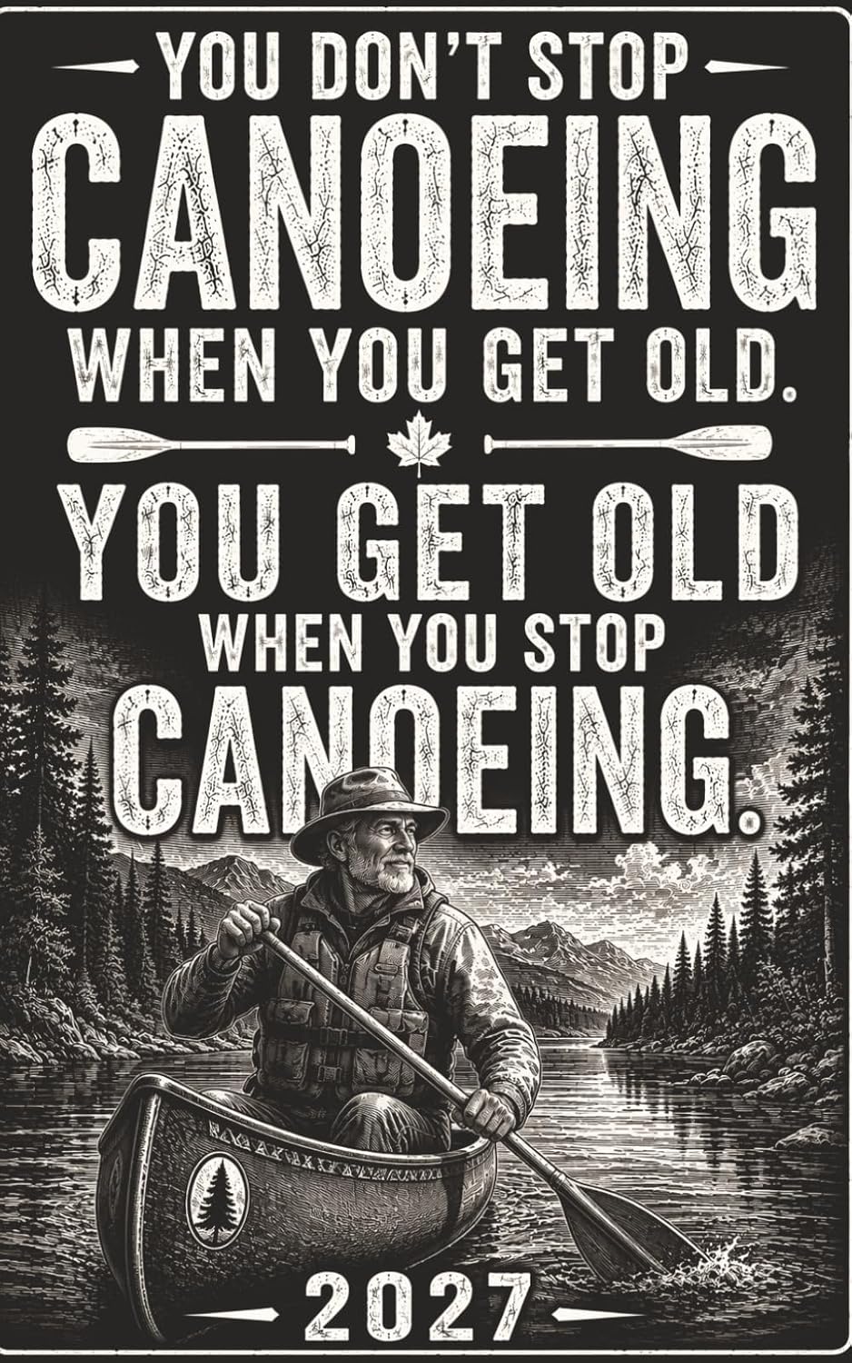 You Don’t Stop Canoeing When You Get Old: A Funny Gift for Canoeists, Dads & Grandpas — 2027 Calendar and Lined Pages for Notes, Canoe Trips, Plans & Memories baixar livro de graça