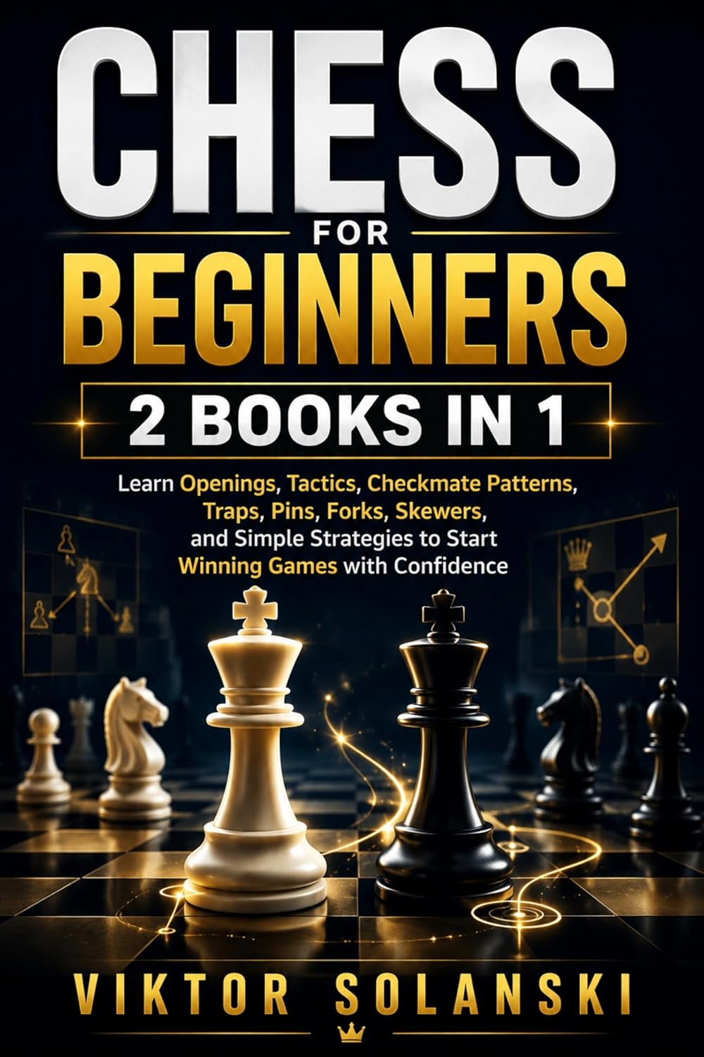 Chess for Beginners: 2 Books in 1, Learn Openings, Tactics, Checkmate Patterns, Traps, Pins, Forks, Skewers, and Simple Strategies to Start Winning Games... Chess Mastery Book 3) (English Edition) baixar livro de graça