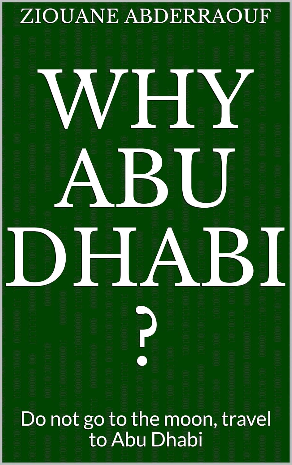 ler totalmente Why Abu Dhabi ?: Do not go to the moon, travel to Abu Dhabi (English Edition)