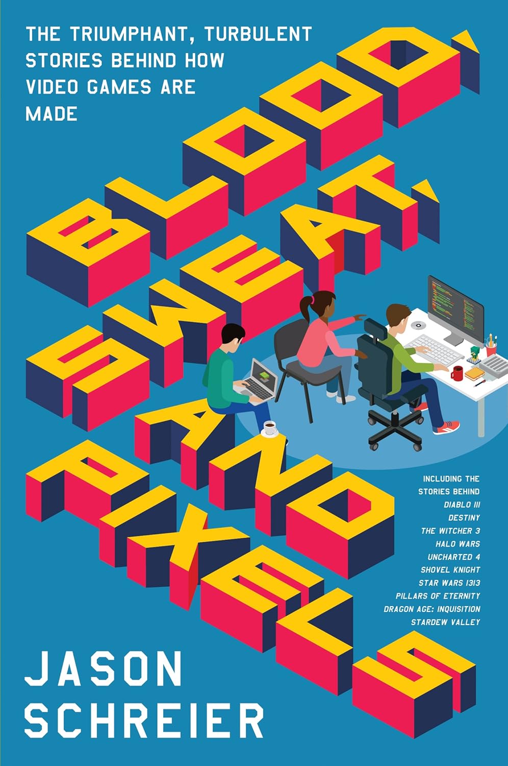 capítulo por capítulo baixar Blood, Sweat, and Pixels: The Triumphant, Turbulent Stories Behind How Video Games Are Made (English Edition)