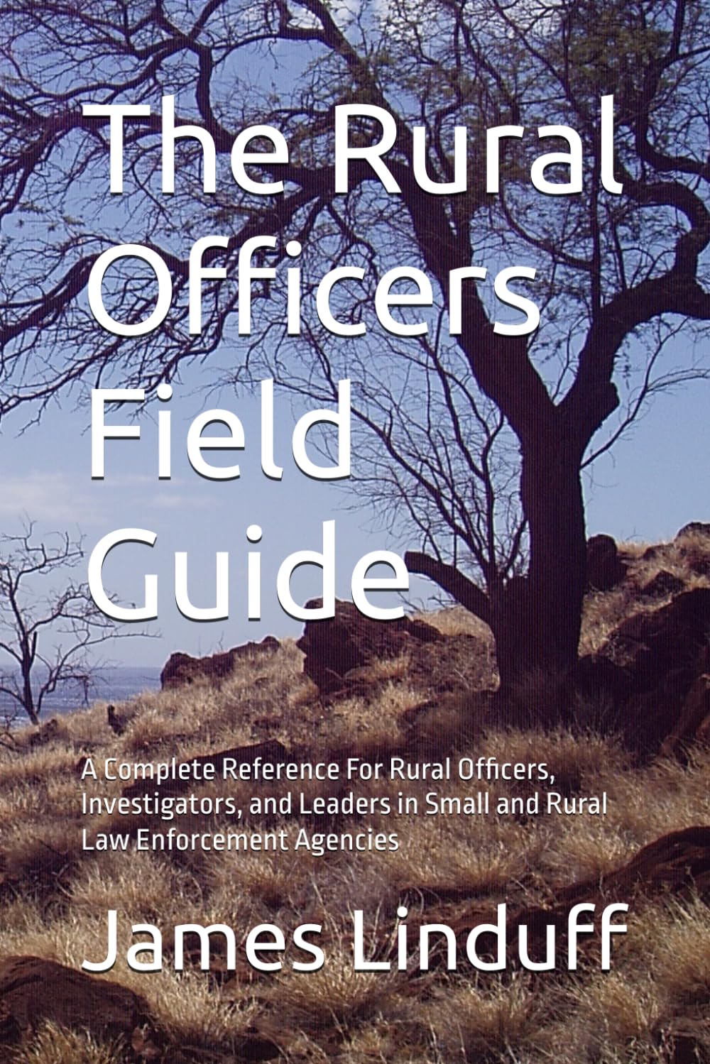 The Rural Officers Field Guide: A Complete Reference For Rural Officers, Investigators, and Leaders in Small and Rural Law Enforcement Agencies baixar livro de graça