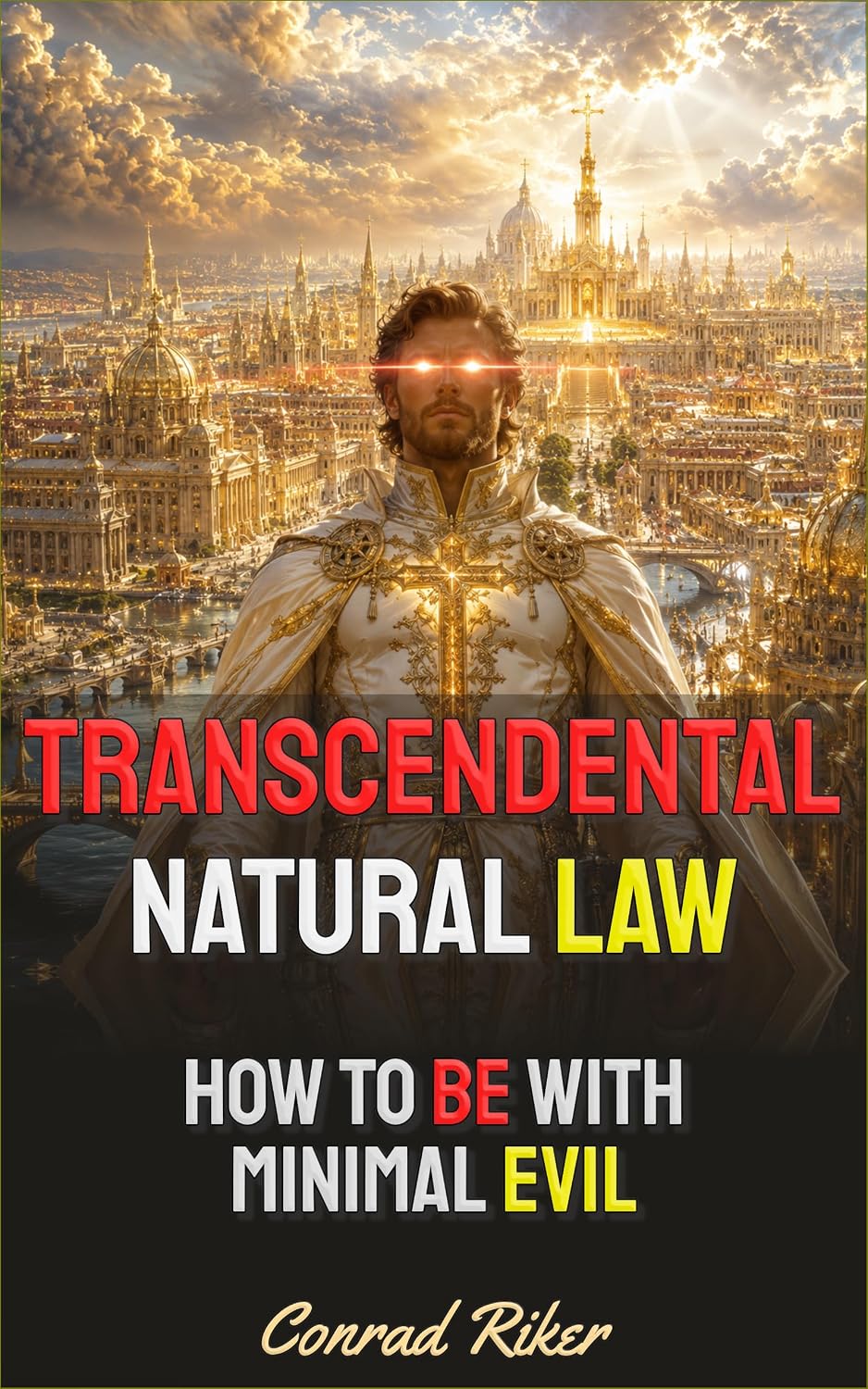Transcendental Natural Law: How To Be With Minimal Evil (Redpilled Counter Cultural Reformation (Satire) Book 37) (English Edition)