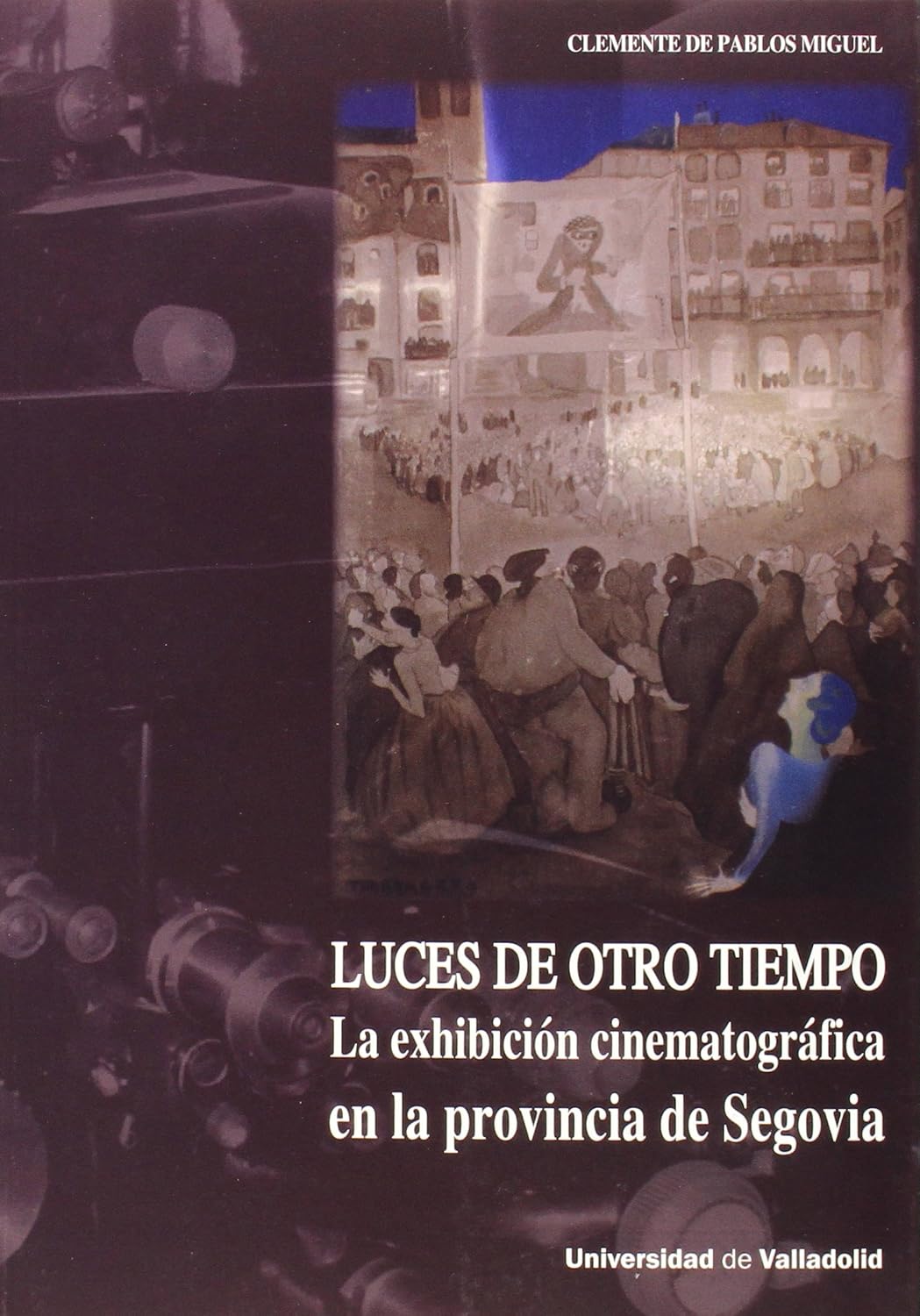 ler totalmente LUCES DE OTRO TIEMPO. LA EXHIBICIÓN CINEMATOGRÁFICA EN LA PROVINCIA DE SEGOVIA