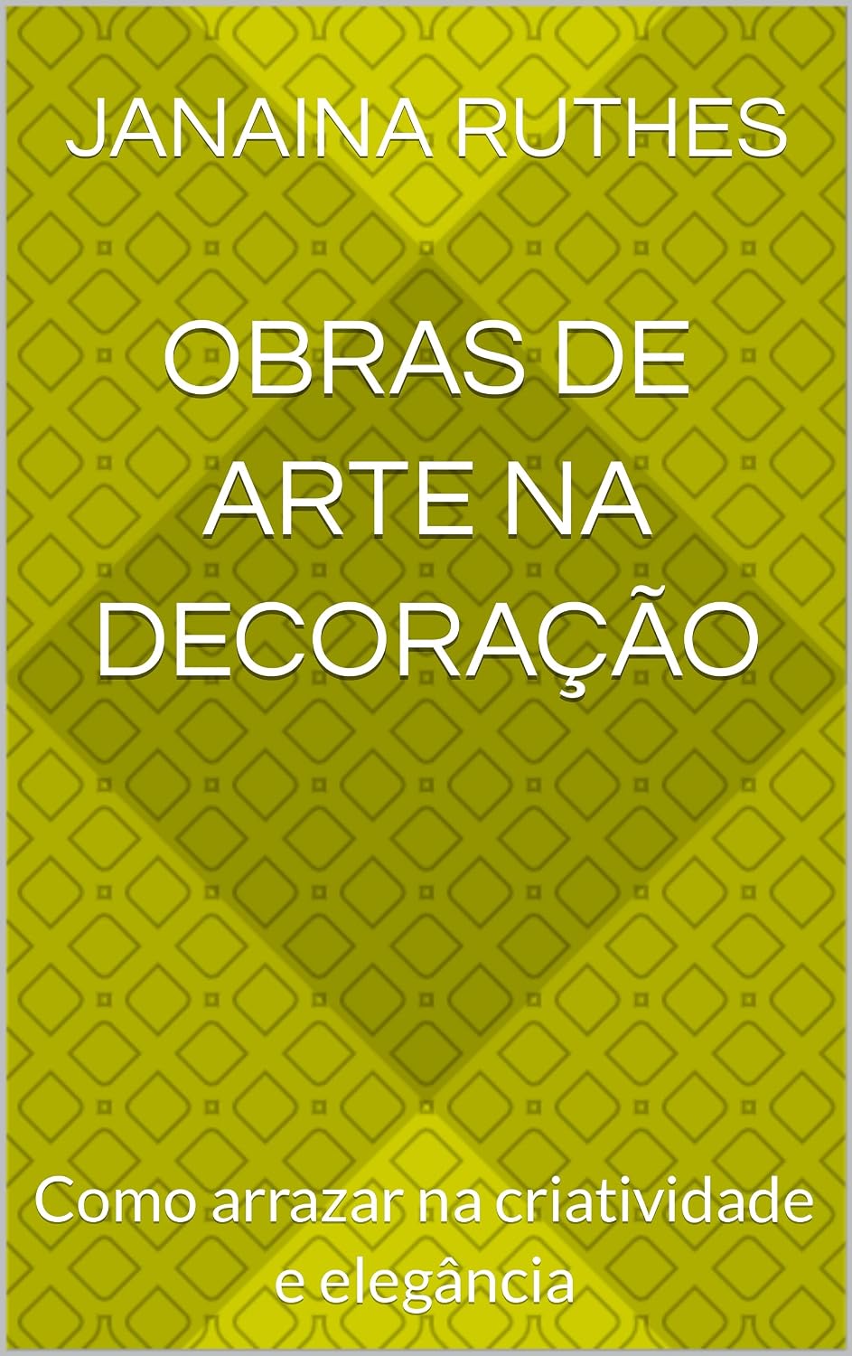Obras de Arte na Decoração: Como arrazar na criatividade e elegância baixar o livro de graça