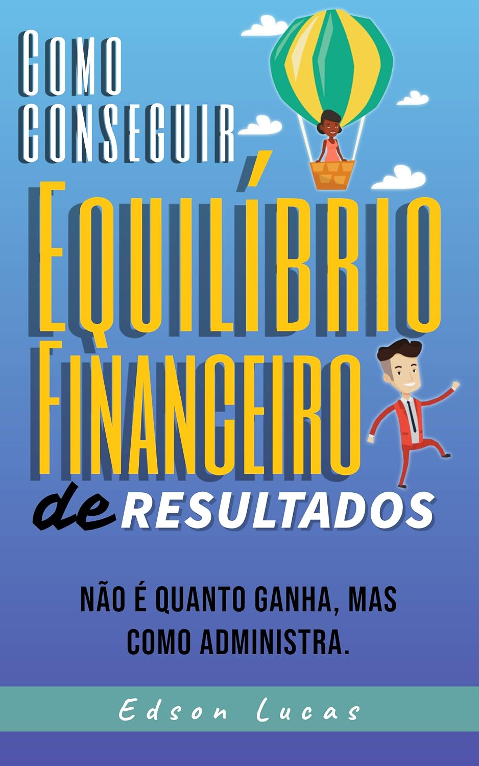 capítulo por capítulo baixar Como conseguir Equilibrio Financeiro de Resultados: Não é o quanto ganha, mas como administra.