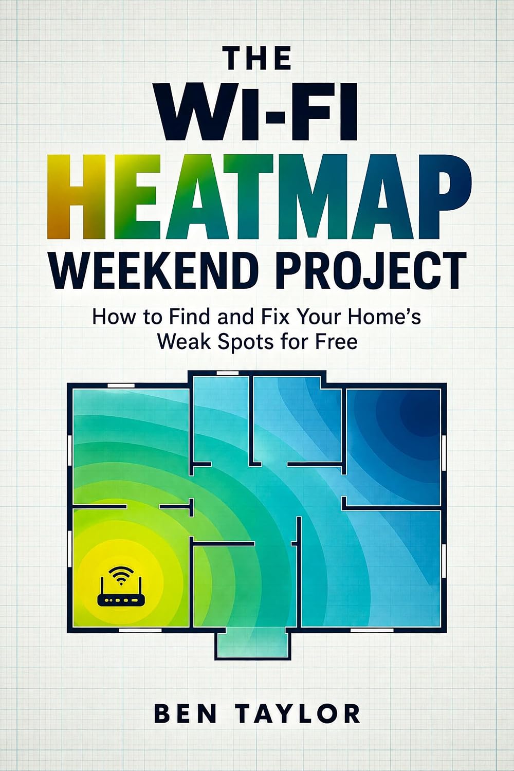ler totalmente The Wi-Fi Heatmap Weekend Project: How to Find and Fix Your Home's Weak Spots for Free (English Edition)