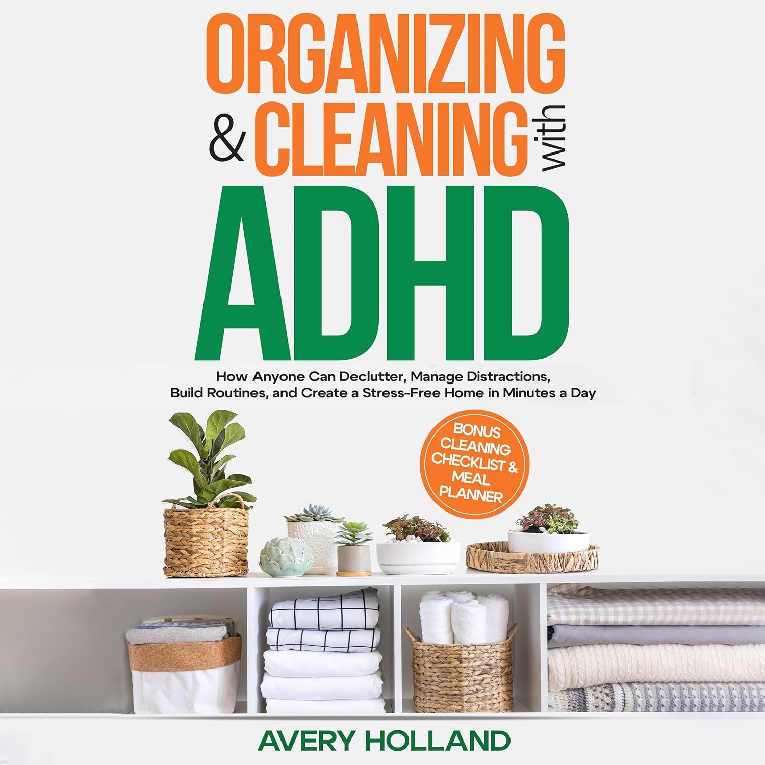 Organizing & Cleaning with ADHD: How Anyone Can Declutter, Manage Distractions, Build Routines, and Create a Stress-Free Home in Minutes a Day baixar o livro de graça