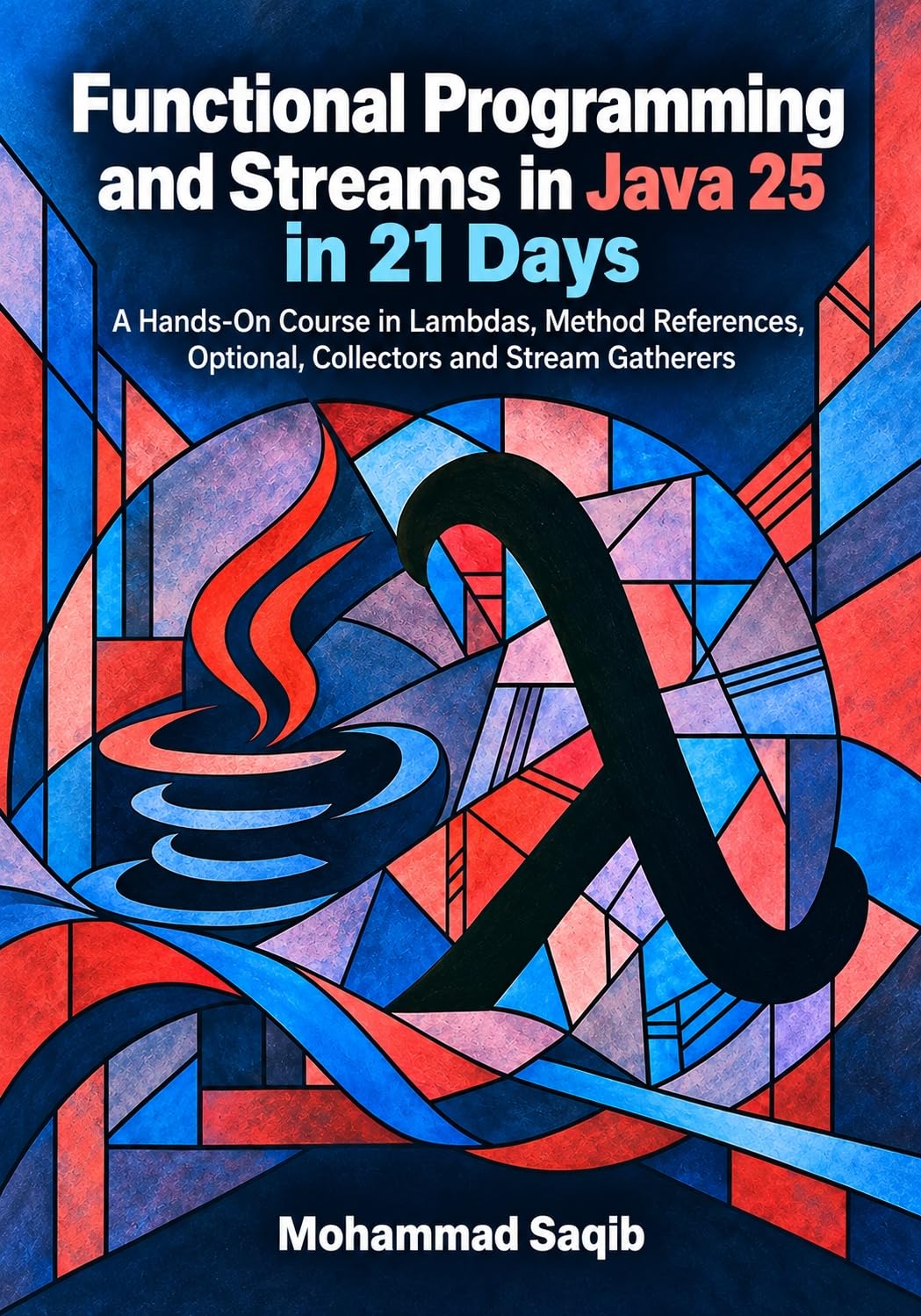 Functional Programming and Streams in Java 25 in 21 Days: A Hands-On Course in Lambdas, Method References, Optional, Collectors and Stream Gatherers (Learn Programming in 21 Days) (English Edition) baixar livro de graça