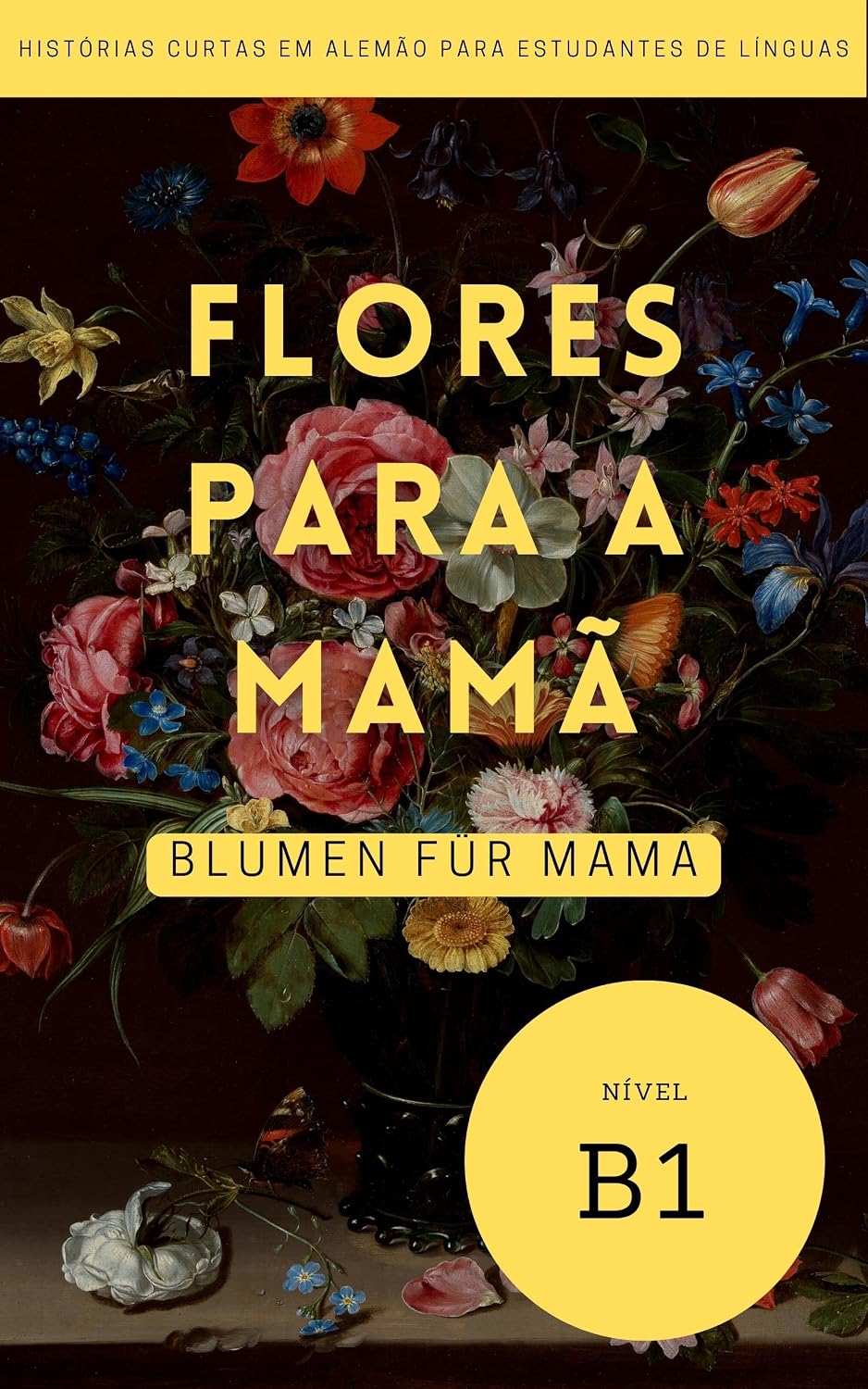 Conto alemão: Flores Para A Mamã - Uma História para Principiantes e Aprendentes de Alemão B1 (Aprender Alemão pela Leitura) baixar livro de graça