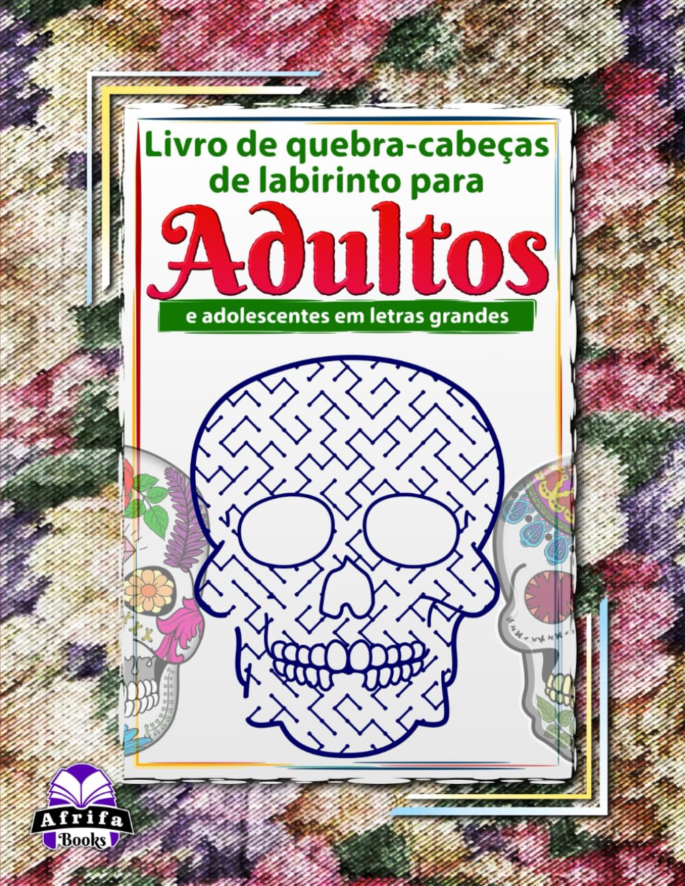Livros de quebra-cabeças de labirinto para adultos e adolescentes em letras grandes: quebra-cabeças e jogos de caveira de açúcar para diversão e... para adultos (Portuguese Edition) baixar o livro de graça