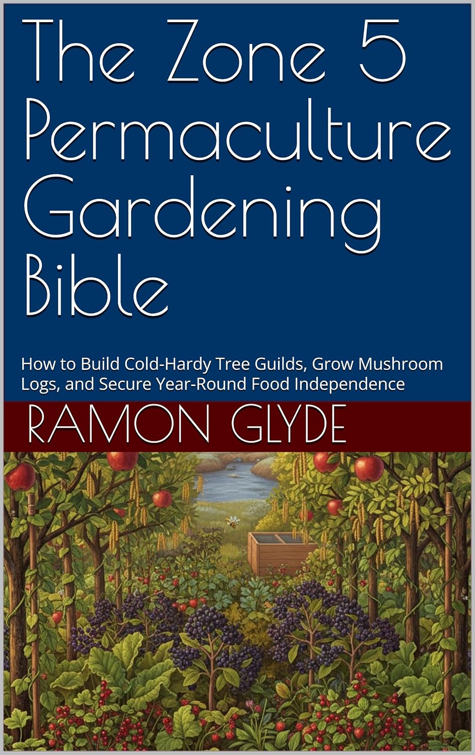 ler totalmente The Zone 5 Permaculture Gardening Bible: How to Build Cold-Hardy Tree Guilds, Grow Mushroom Logs, and Secure Year-Round Food Independence (English Edition)