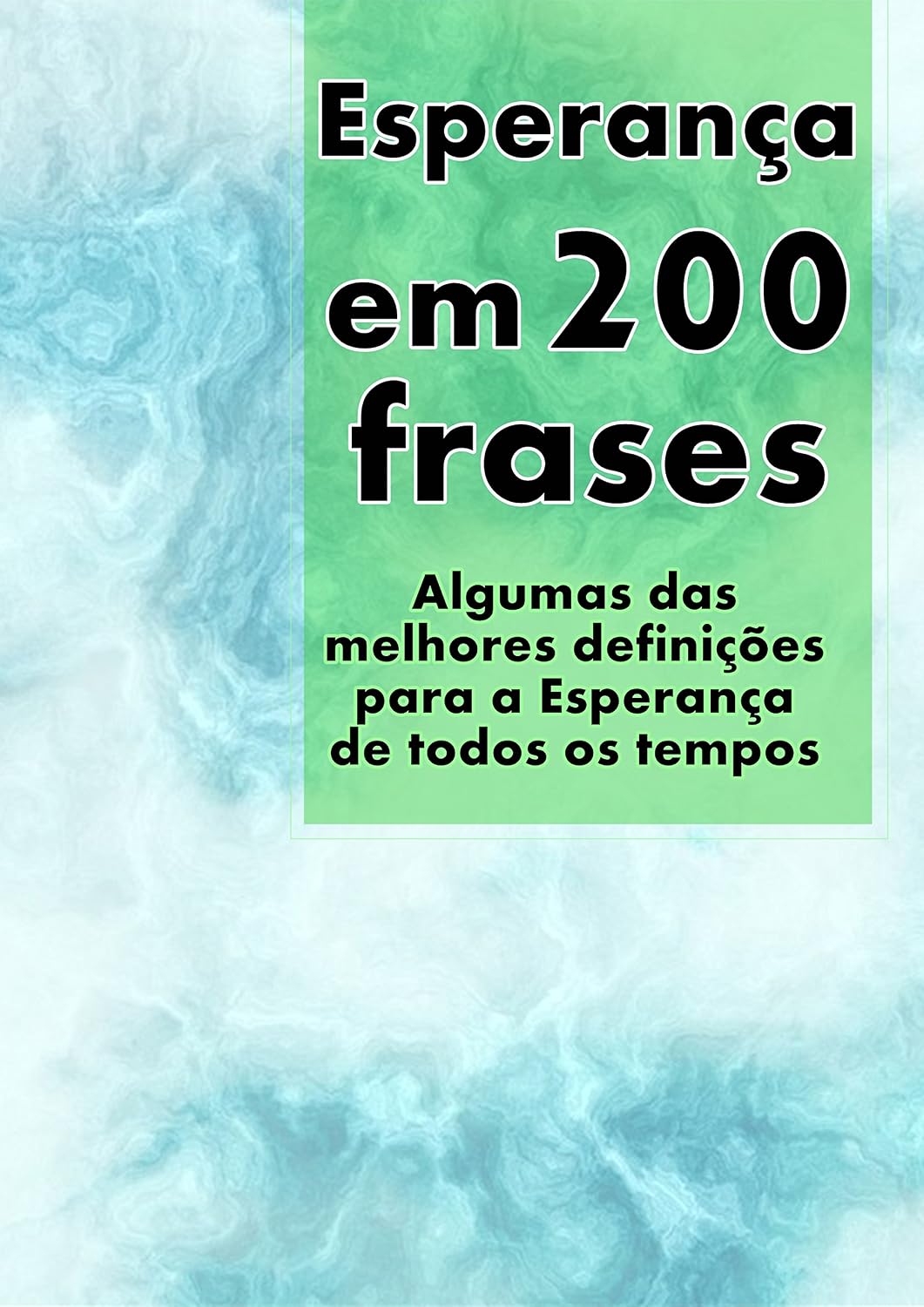 ler totalmente Esperança em 200 Frases: As melhores definições e reflexões sobre a Esperança, coligidas dos mais diversos autores, tempos e literaturas (Coleção 200 Frases Livro 2)