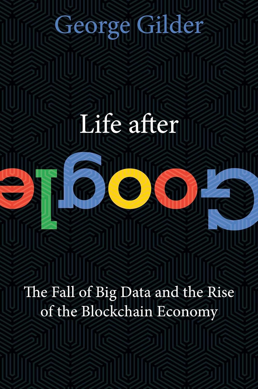 ler totalmente Life After Google: The Fall of Big Data and the Rise of the Blockchain Economy (English Edition)