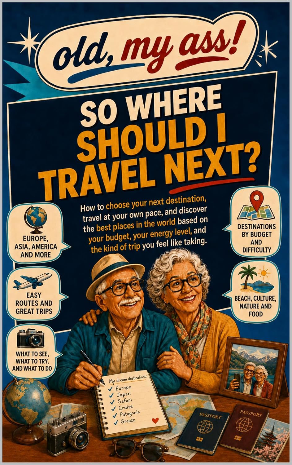 capítulo por capítulo baixar So Where Should I Travel Next?: A Practical Guide to Choosing Your Next Destination, Traveling at Your Own Pace, and Finding the Best Trips for Your Budget,... (old, my ass! nº 4) (Spanish Edition)