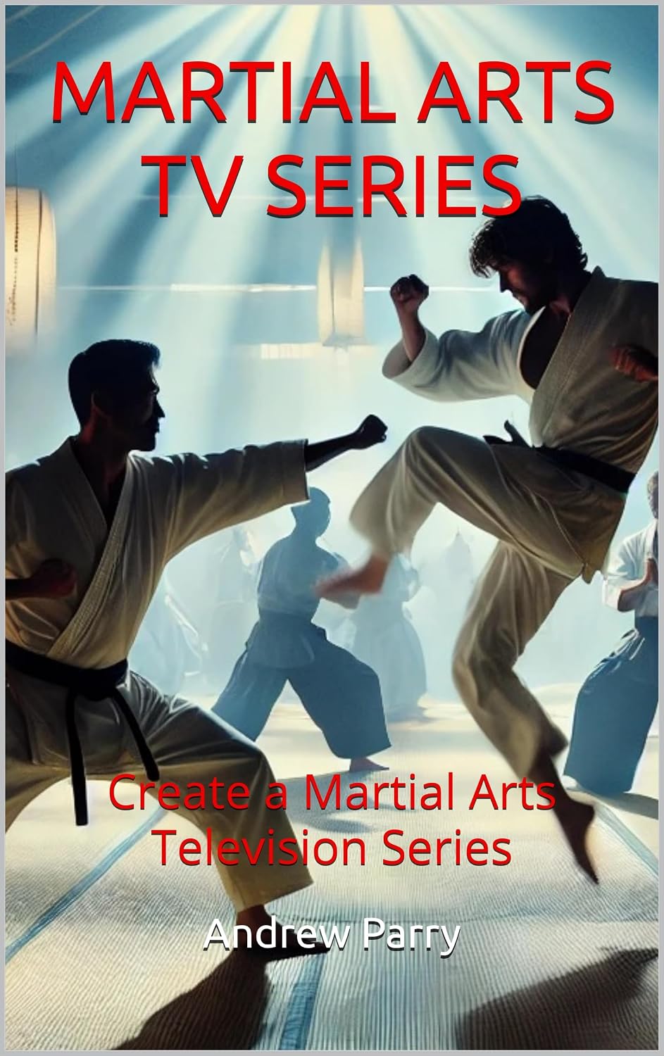 capítulo por capítulo baixar MARTIAL ARTS TV SERIES: Create a Martial Arts Television Series (English Edition)