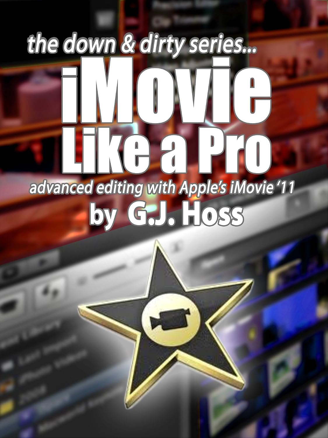 ler totalmente iMovie Like a Pro Advanced Editing for iMovie '11 (The Down & Dirty Series): A concise practical guide to advanced video editing with Apple’s iMovie ‘11 (English Edition)