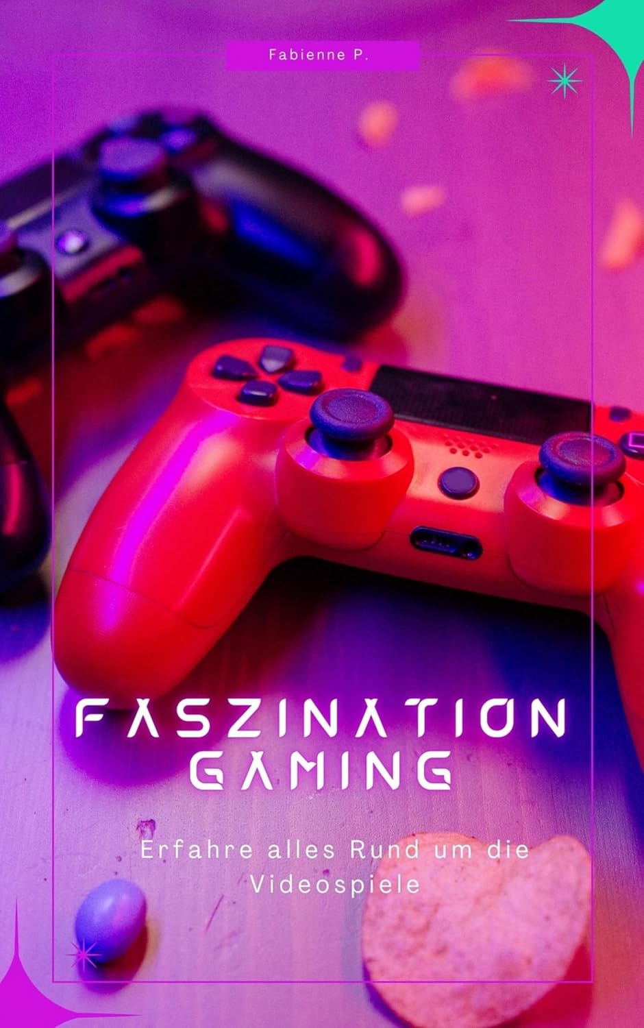 Faszination Gaming: Erfahre alles Rund um die Videospiele (German Edition)