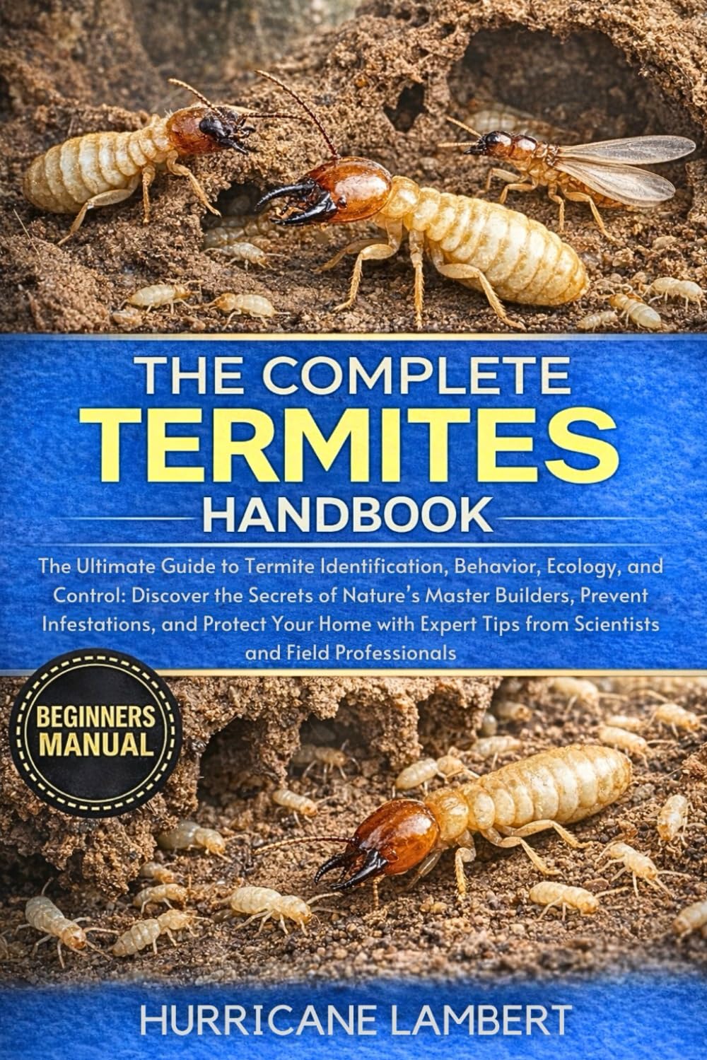capítulo por capítulo baixar THE COMPLETE TERMITES HANDBOOK: The Ultimate Guide to Termite Identification, Behavior, Ecology, and Control: Discover the Secrets of Nature’s Master Builders, Prevent Infestations