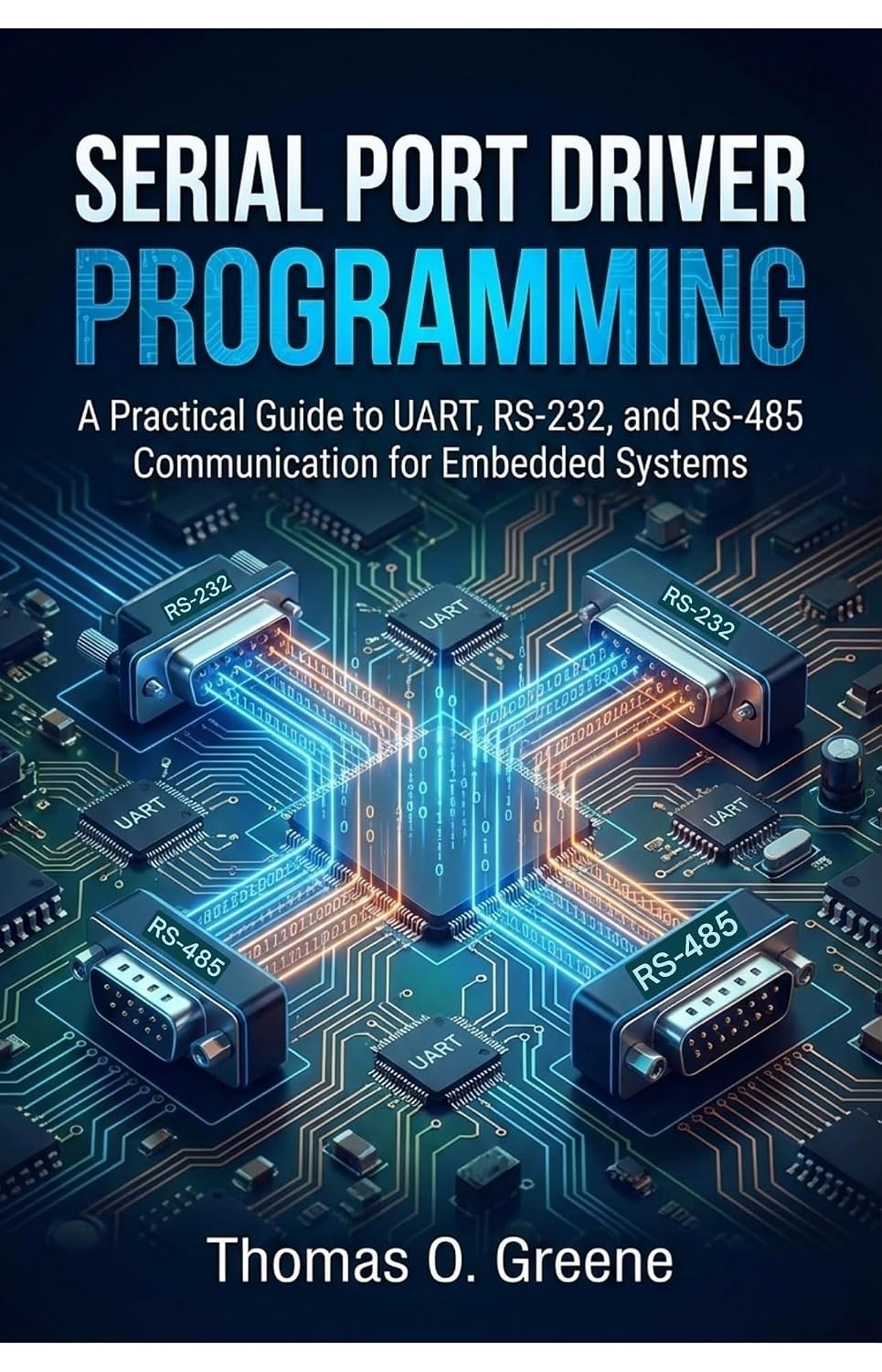 ler totalmente Serial Port Driver Programming: A Practical Guide to UART, RS-232, and RS-485 Communication for Embedded Systems (English Edition)