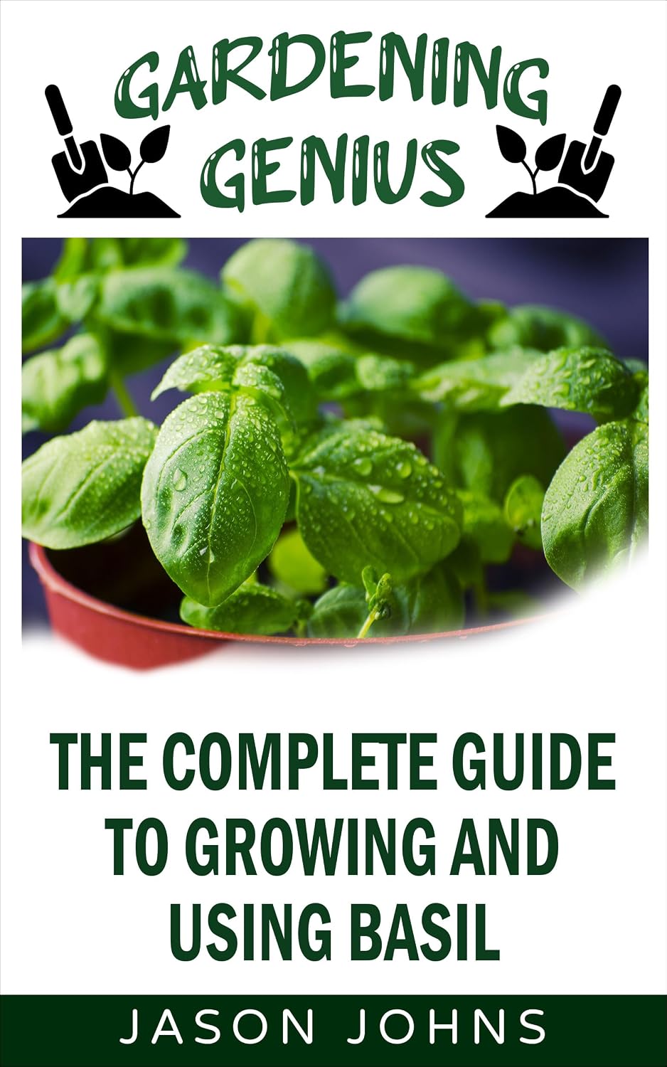 ler totalmente The Complete Guide to Growing and Using Basil: Everything you need to know to successfully grow and use basil at home (Gardening Genius Book 1) (English Edition)