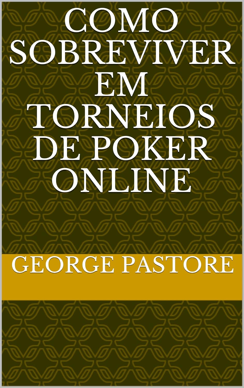 COMO SOBREVIVER EM TORNEIOS DE POKER ONLINE (Coleção Riqueza & Felicidade - 7 livros) baixar o livro de graça