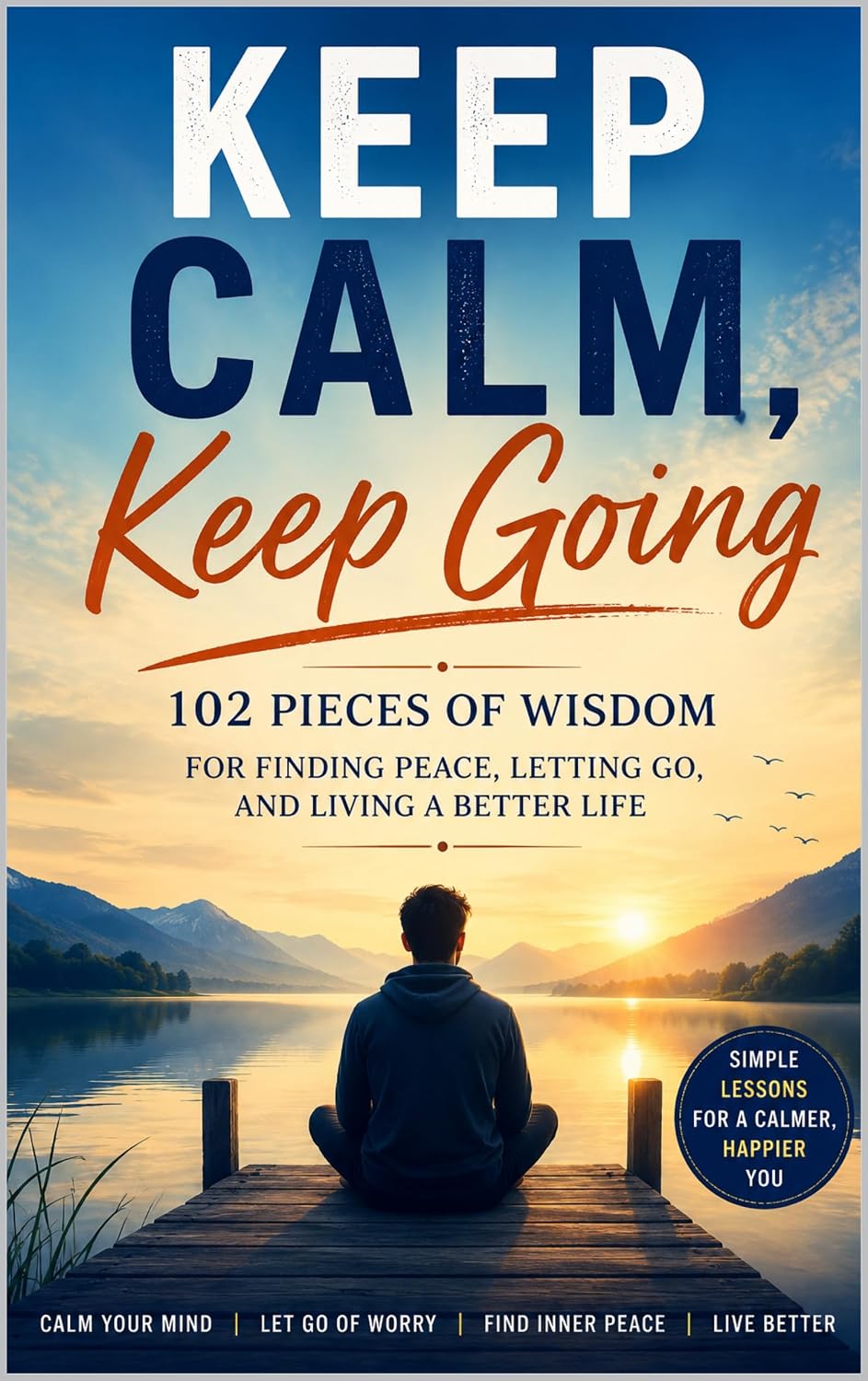 Keep Calm Keep Going: 102 Lessons for Finding Peace Letting Go and Living a Better Life (English Edition) baixar o livro de graça