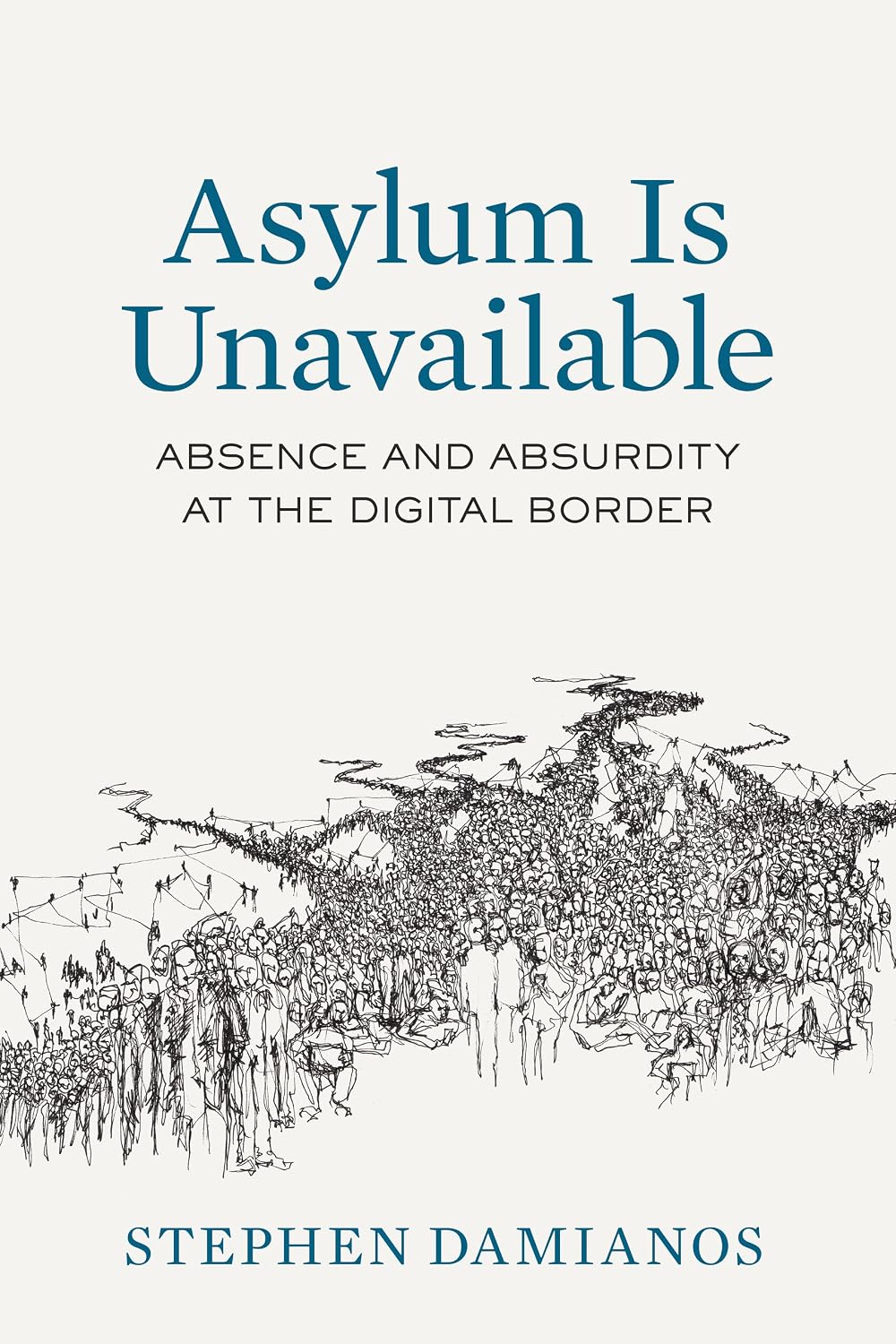 Asylum Is Unavailable: Absence and Absurdity at the Digital Border (Critical Refugee Studies Book 9) (English Edition) baixar o livro de graça