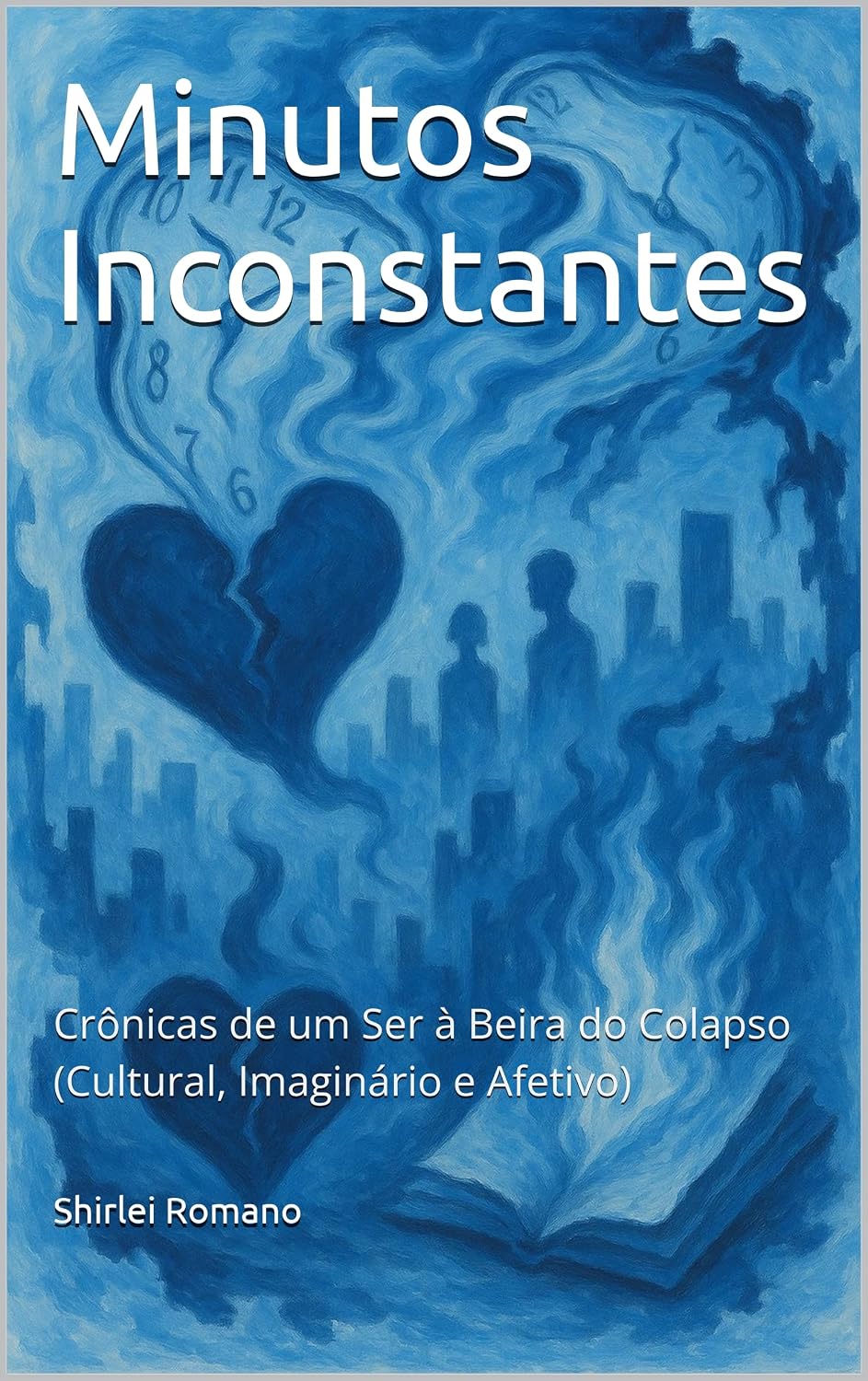 Minutos Inconstantes: Crônicas de um Ser à Beira do Colapso (Cultural, Imaginário e Afetivo) baixar o livro de graça