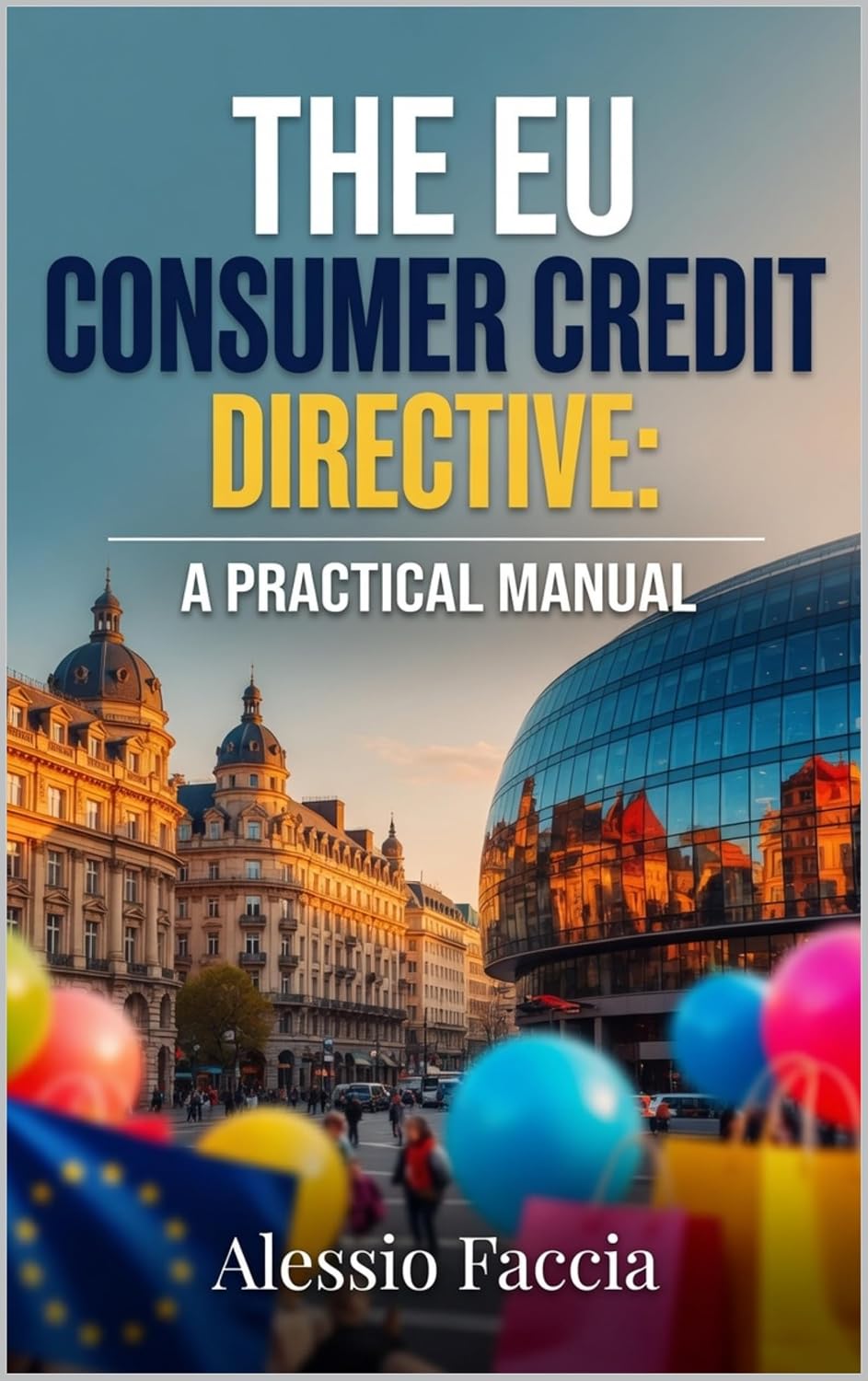 THE EU CONSUMER CREDIT DIRECTIVE: A PRACTICAL MANUAL: Lending, Disclosure and Borrower Protection under Directive (EU) 2023/2225 (EU REGULATIONS IN PRACTICE) (English Edition) baixar livro de graça