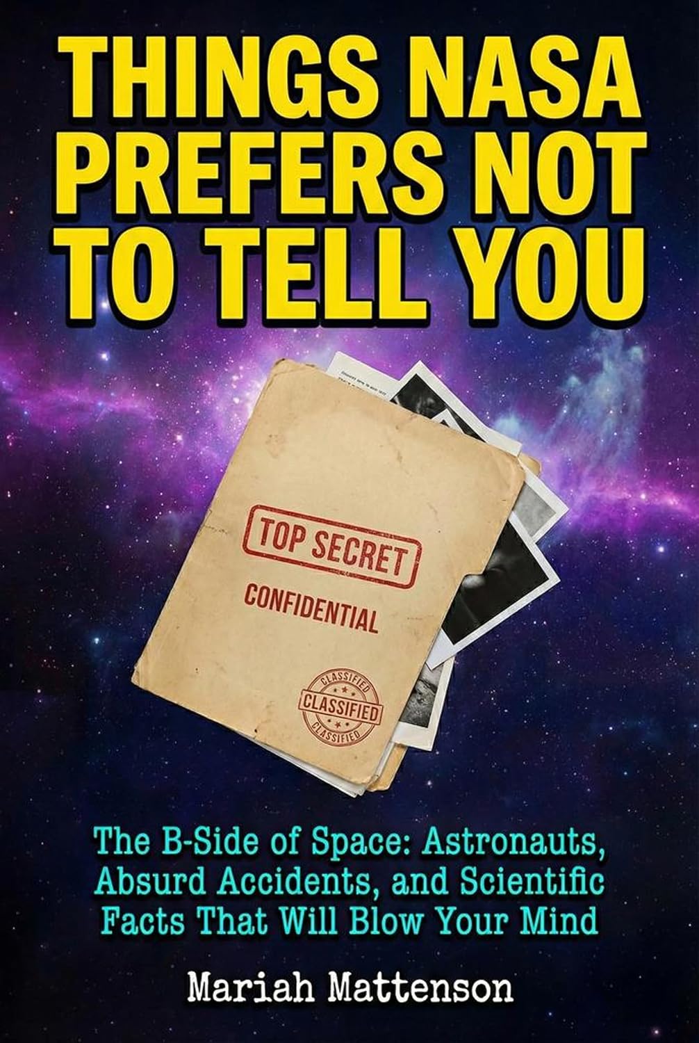 ler totalmente THINGS NASA PREFERS NOT TO TELL YOU: The B-Side of Space: Astronauts, Absurd Accidents, and Scientific Facts That Will Blow Your Mind (The "Did You Know?" Archives) (English Edition)