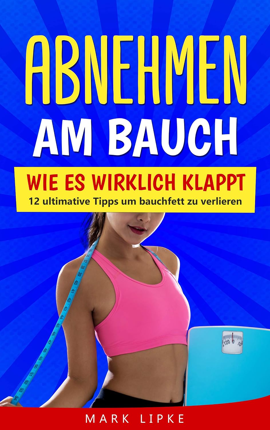 Abnehmen am Bauch: WIE ES WIRKLICH KLAPPT - 12 ultimative Tipps um Bauchfett zu verlieren(Fett verbrennen am Bauch) (German Edition) baixar livro de graça