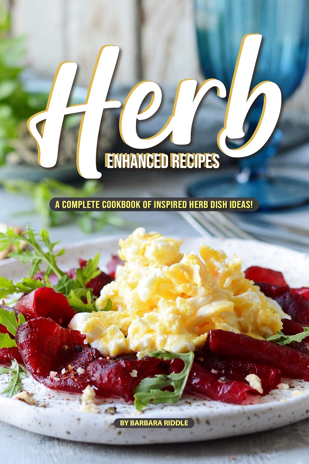 ler totalmente Herb Enhanced Recipes: A Complete Cookbook of Inspired Herb Dish Ideas! (English Edition)