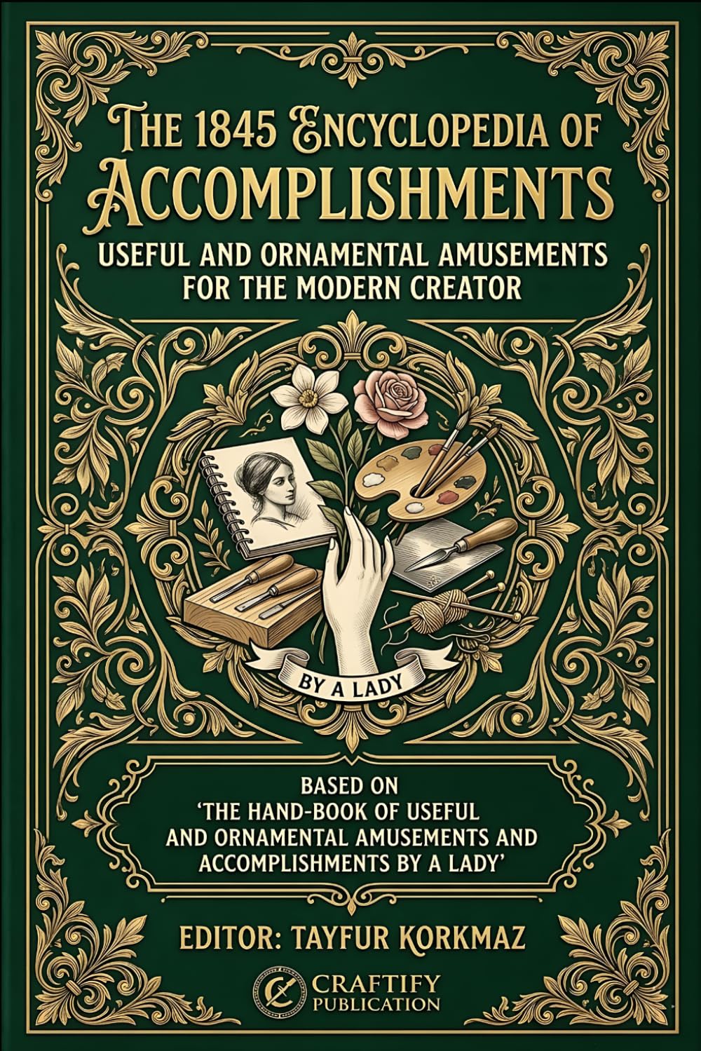 The 1845 Encyclopedia of Accomplishments: Useful and Ornamental Amusements for the Modern Creator:The Hand-Book of Useful and Ornamental Amusements and Accomplishments baixar livro de graça